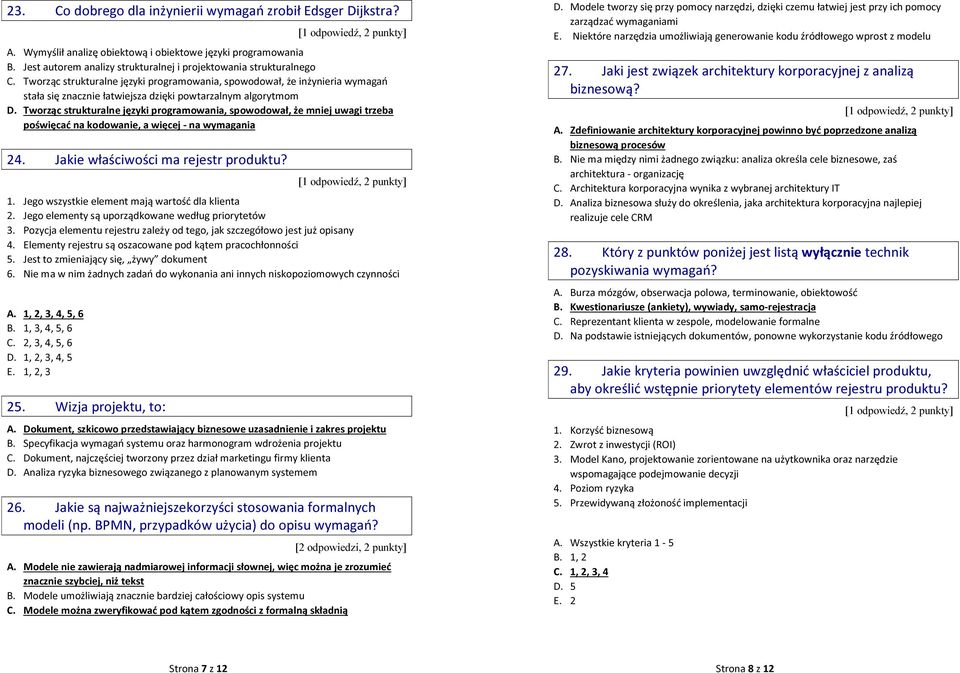 Tworząc strukturalne języki programowania, spowodował, że mniej uwagi trzeba poświęcać na kodowanie, a więcej - na wymagania 24. Jakie właściwości ma rejestr produktu? 1.