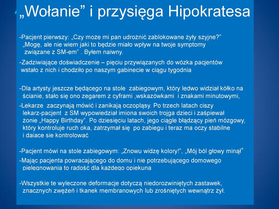 -Zadziwiające doświadczenie pięciu przywiązanych do wózka pacjentów wstało z nich i chodziło po naszym gabinecie w ciągu tygodnia -Dla artysty jeszcze będącego na stole zabiegowym, który ledwo