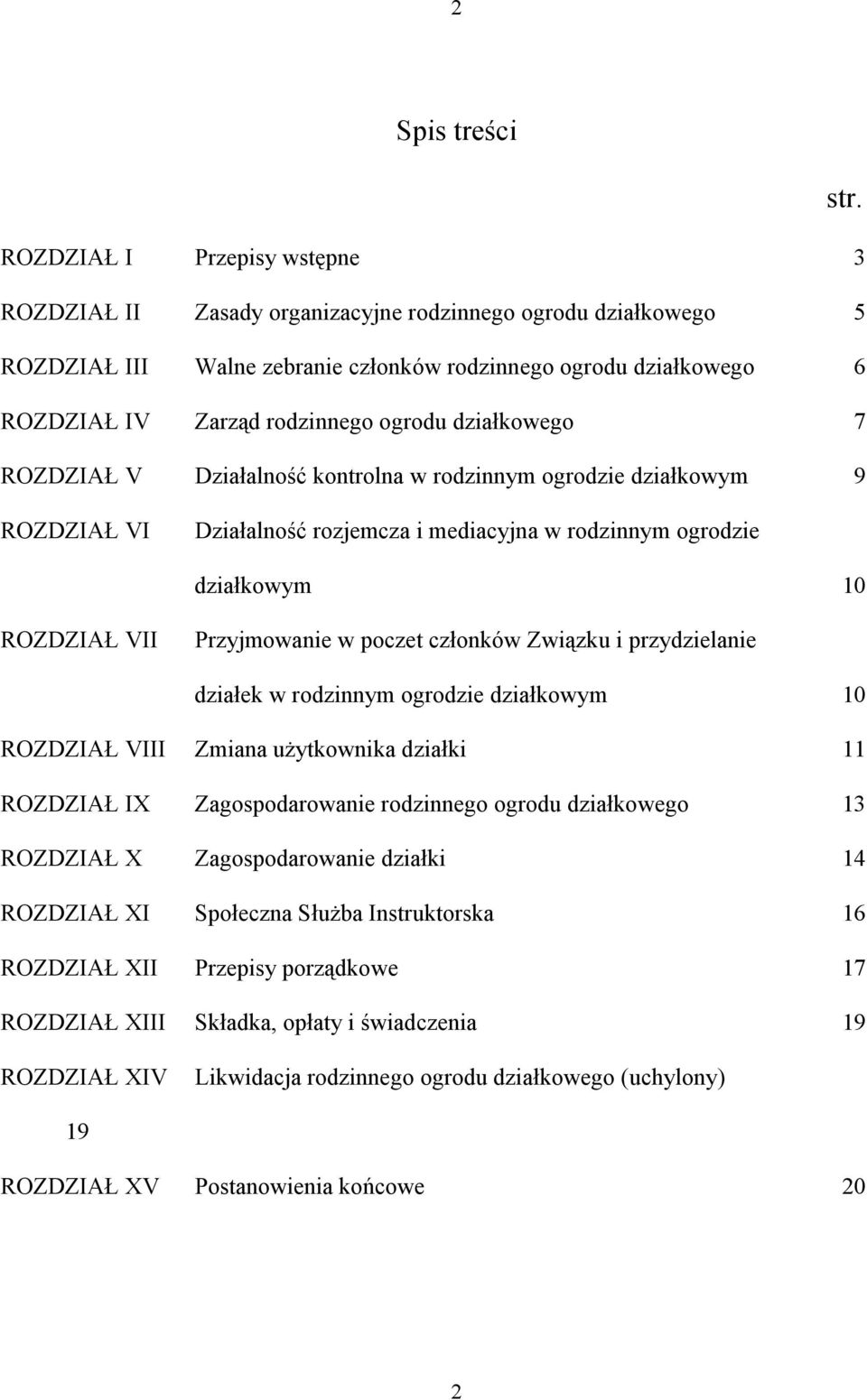 ROZDZIAŁ VI Działalność rozjemcza i mediacyjna w rodzinnym ogrodzie działkowym 10 ROZDZIAŁ VII Przyjmowanie w poczet członków Związku i przydzielanie działek w rodzinnym ogrodzie działkowym 10