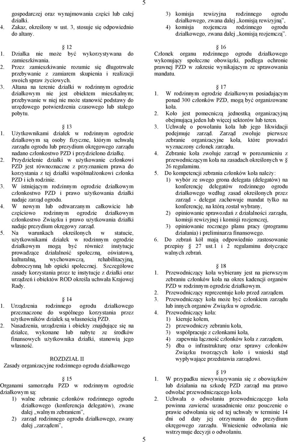 Altana na terenie działki w rodzinnym ogrodzie działkowym nie jest obiektem mieszkalnym; przebywanie w niej nie może stanowić podstawy do urzędowego potwierdzenia czasowego lub stałego pobytu. 13 1.