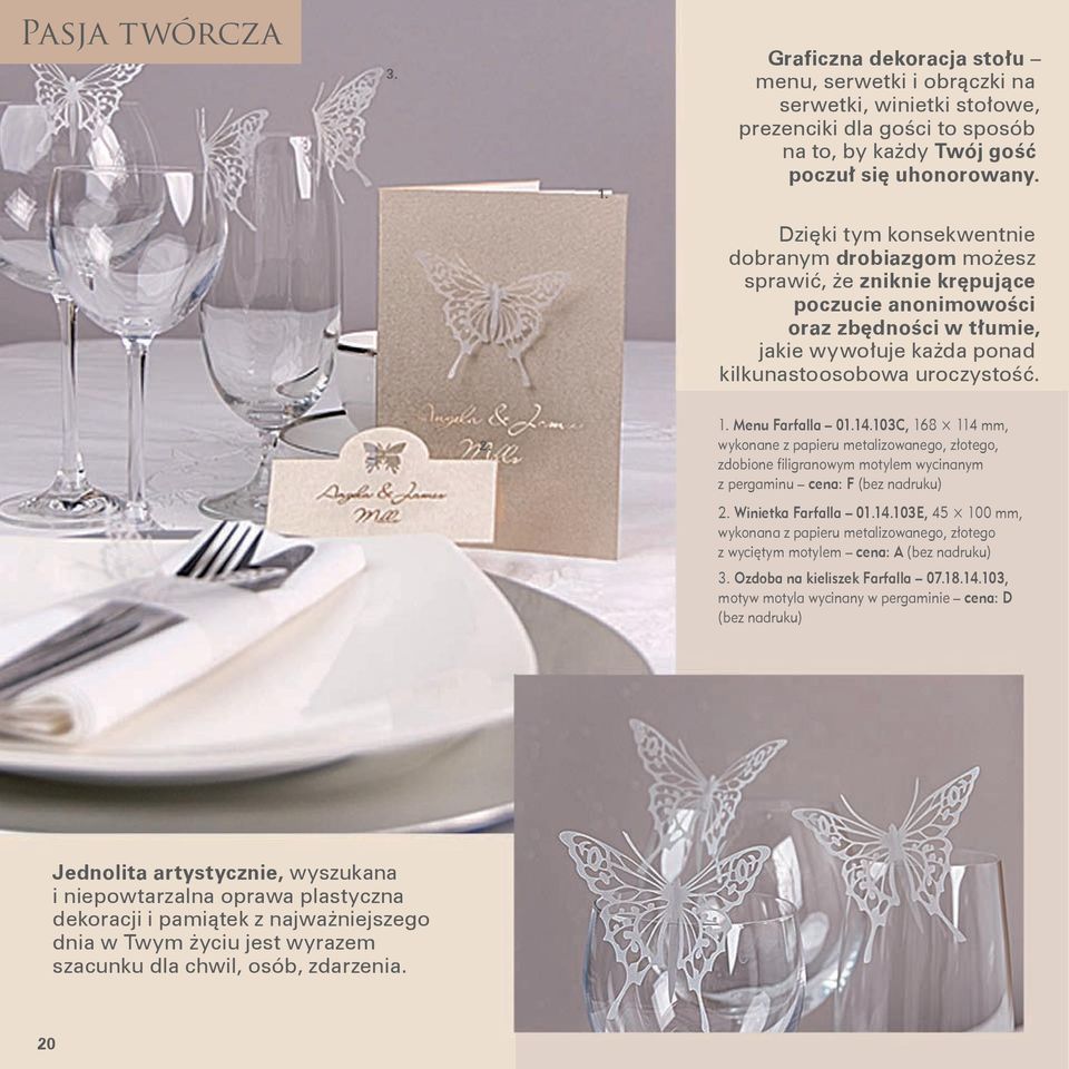 Menu Farfalla 01103C, 168 114 mm, wykonane z papieru metalizowanego, złotego, zdobione filigranowym motylem wycinanym z pergaminu cena: F (bez nadruku) Winietka Farfalla 01103E, 45 100 mm, wykonana z