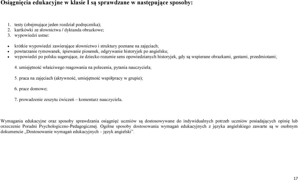 sugerujące, że dziecko rozumie sens opowiedzianych historyjek, gdy są wspierane obrazkami, gestami, przedmiotami; 4. umiejętność właściwego reagowania na polecenia, pytania nauczyciela; 5.