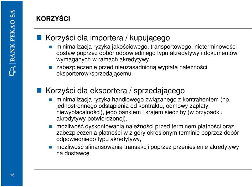 jednostronnego odstąpienia od kontraktu, odmowy zapłaty, niewypłacalności), jego bankiem i krajem siedziby (w przypadku akredytywy potwierdzonej), moŝliwość dyskontowania naleŝności przed terminem