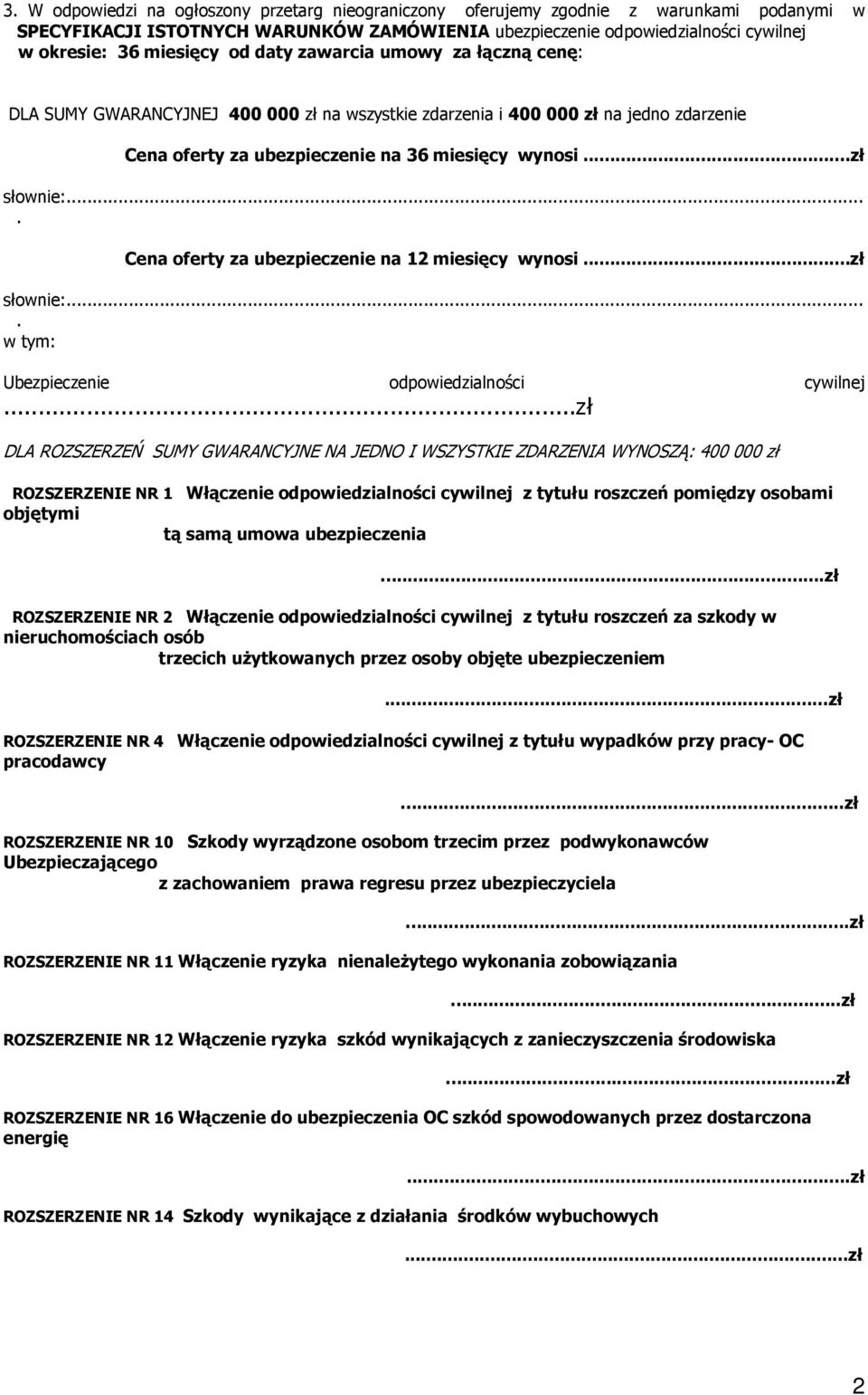 ... Cena oferty za ubezpieczenie na 12 miesięcy wynosi...zł słownie:.... w tym: Ubezpieczenie odpowiedzialności cywilnej.