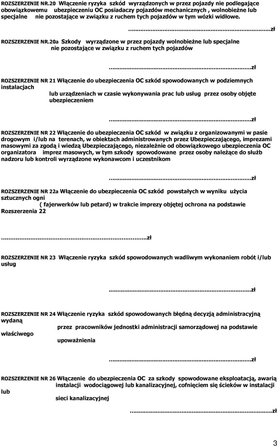 tych pojazdów w tym wózki widłowe....zł 20a Szkody wyrządzone w przez pojazdy wolnobieŝne lub specjalne nie pozostające w związku z ruchem tych pojazdów.