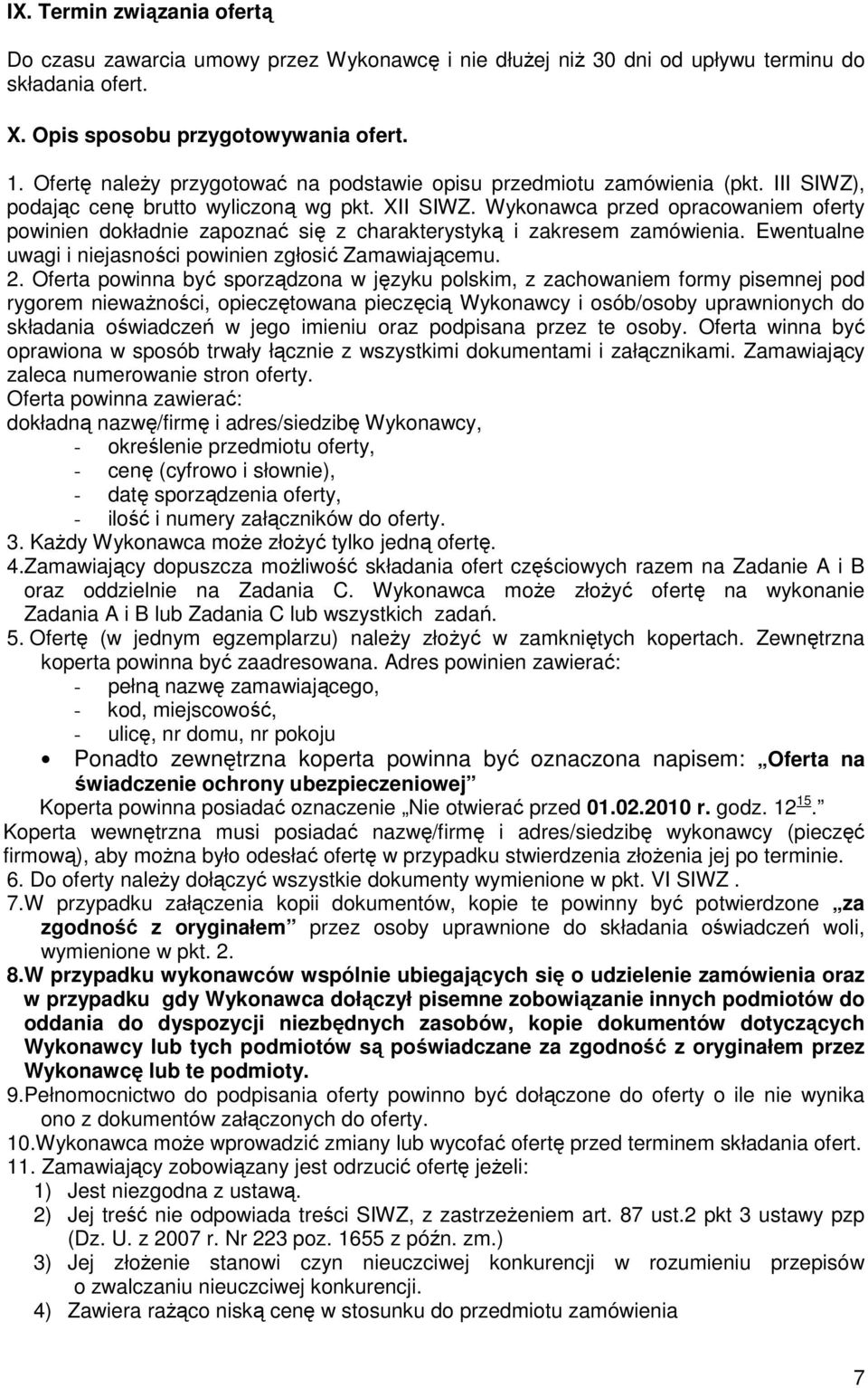 Wykonawca przed opracowaniem oferty powinien dokładnie zapoznać się z charakterystyką i zakresem zamówienia. Ewentualne uwagi i niejasności powinien zgłosić Zamawiającemu. 2.