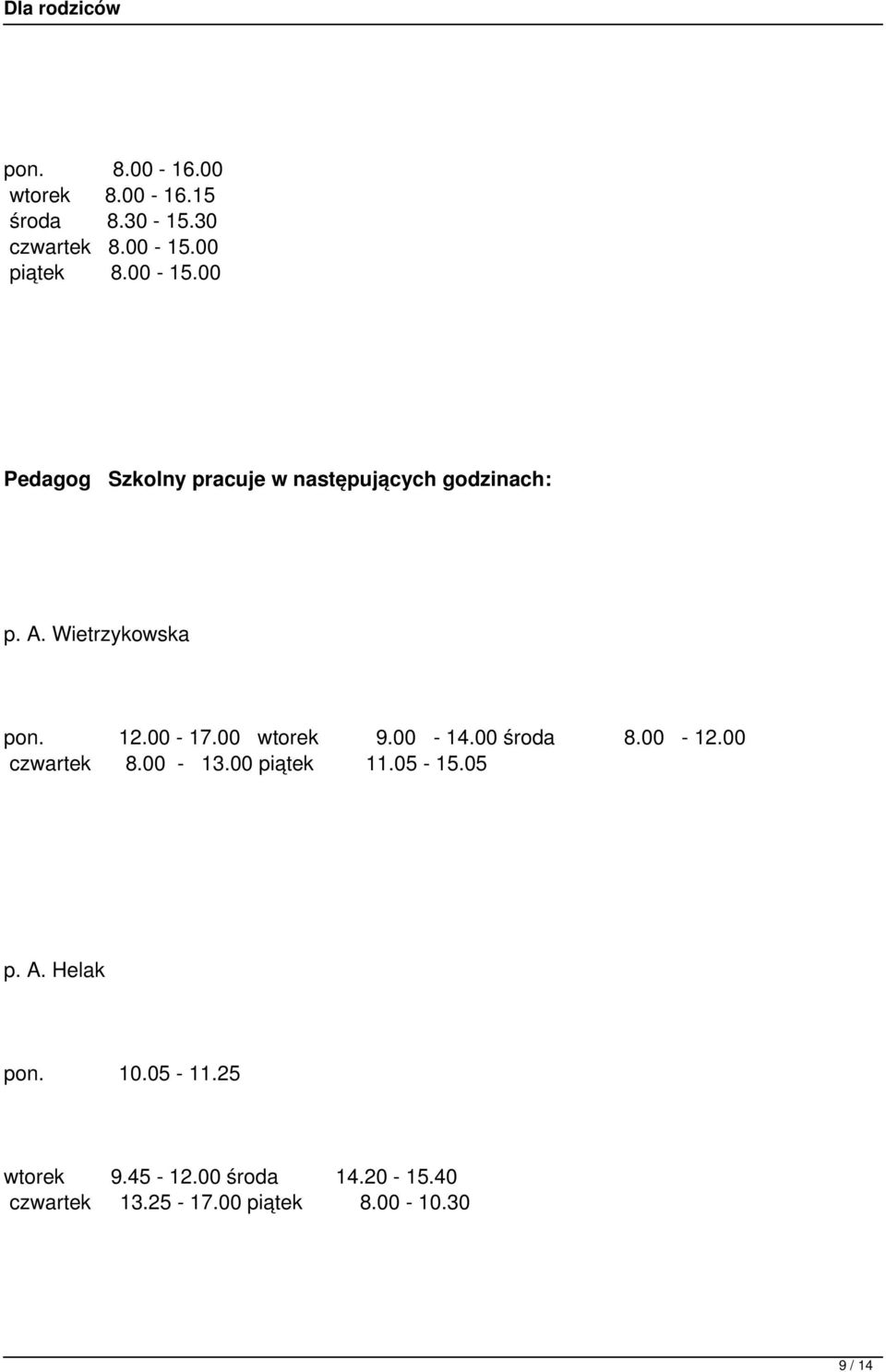 Wietrzykowska pon. 12.00-17.00 wtorek 9.00-14.00 środa 8.00-12.00 czwartek 8.00-13.