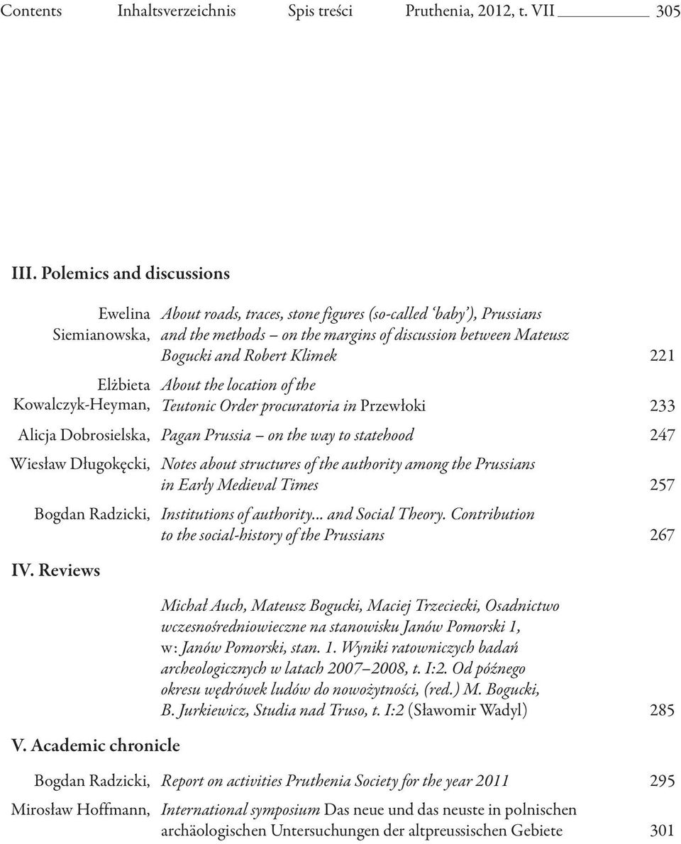 Bogucki and Robert Klimek 221 About the location of the Teutonic Order procuratoria in Przewłoki 233 Alicja Dobrosielska, Pagan Prussia on the way to statehood 247 Wiesław Długokęcki, Notes about