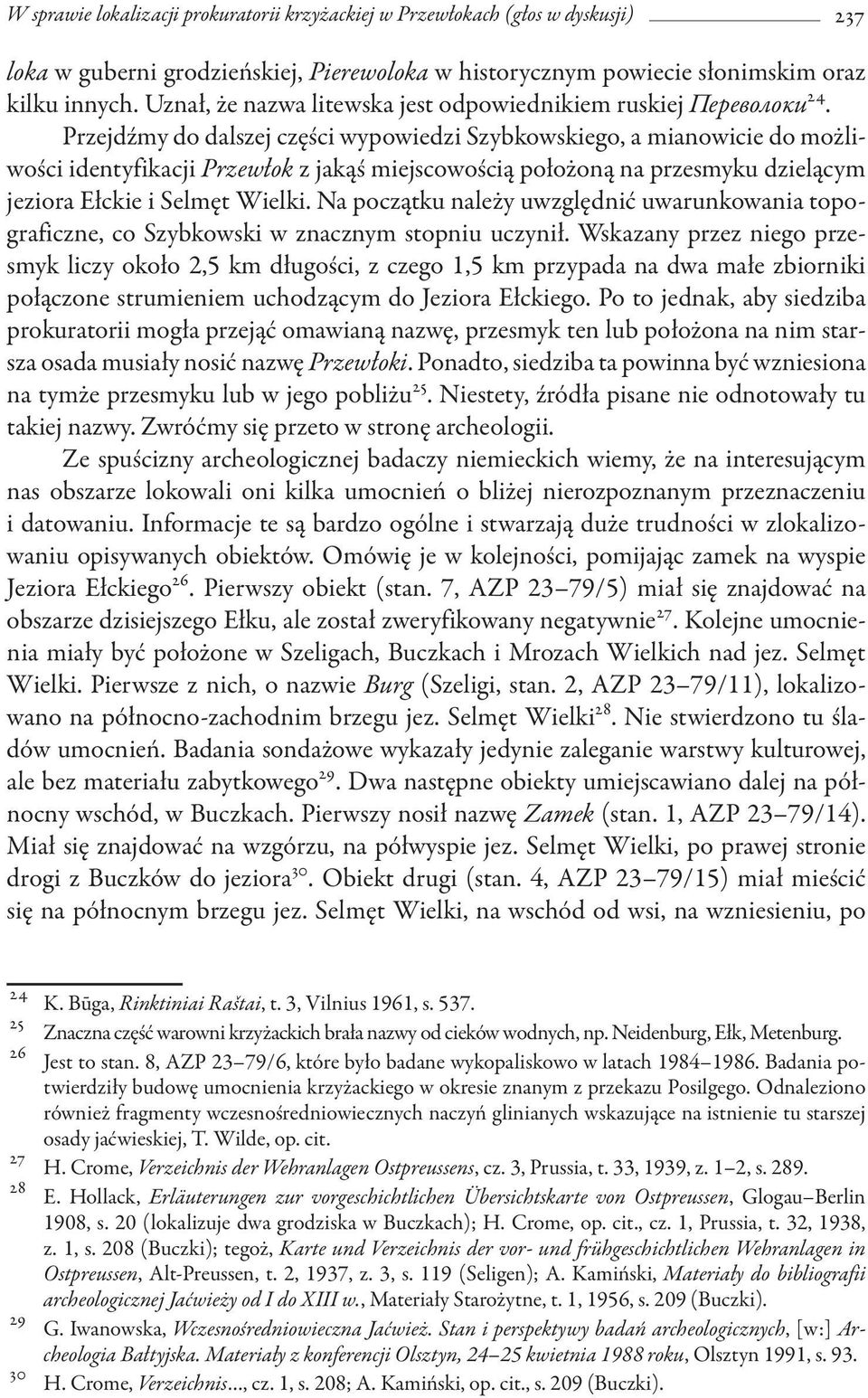 Przejdźmy do dalszej części wypowiedzi Szybkowskiego, a mianowicie do możliwości identyfikacji Przewłok z jakąś miejscowością położoną na przesmyku dzielącym jeziora Ełckie i Selmęt Wielki.