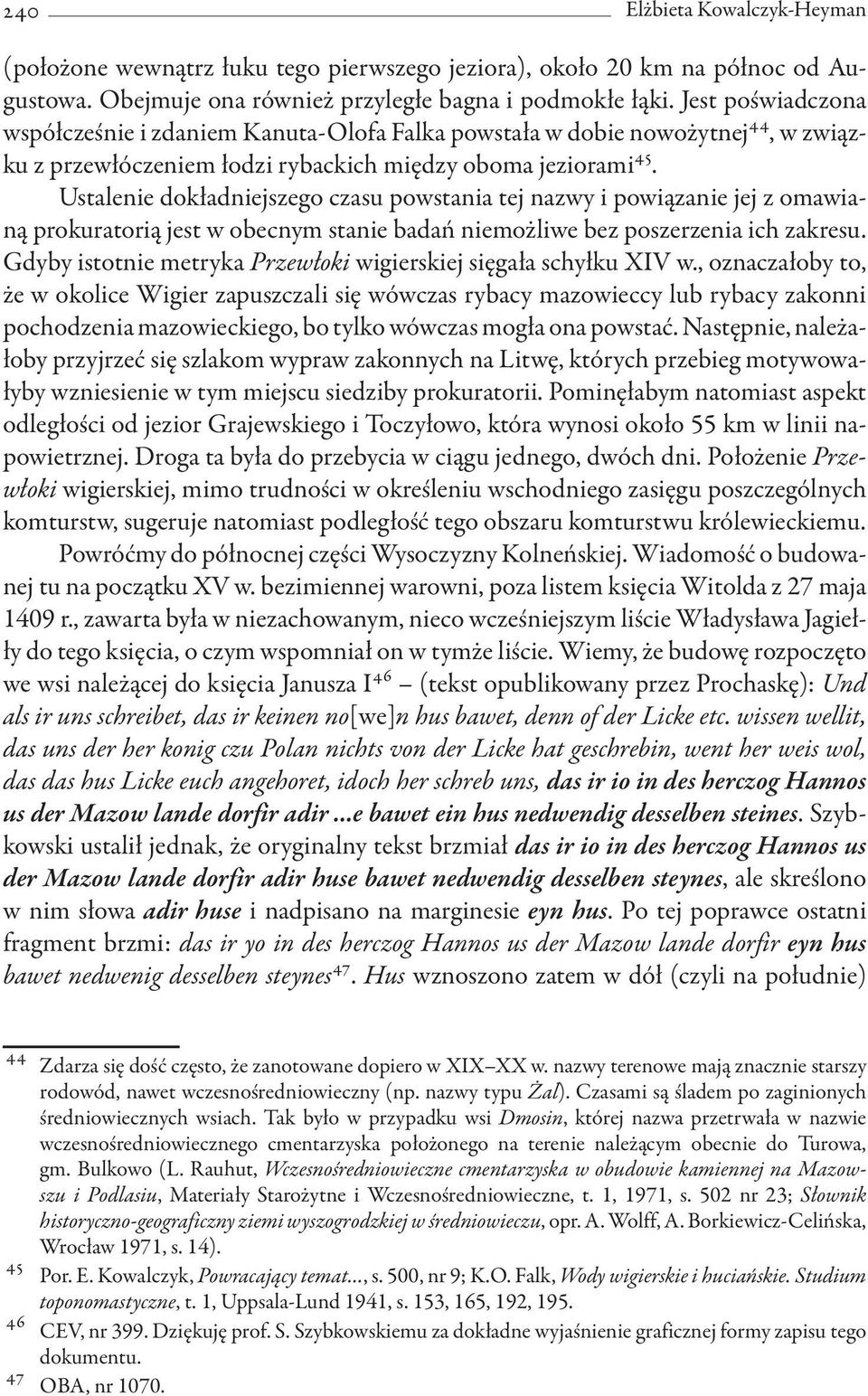 Ustalenie dokładniejszego czasu powstania tej nazwy i powiązanie jej z omawianą prokuratorią jest w obecnym stanie badań niemożliwe bez poszerzenia ich zakresu.