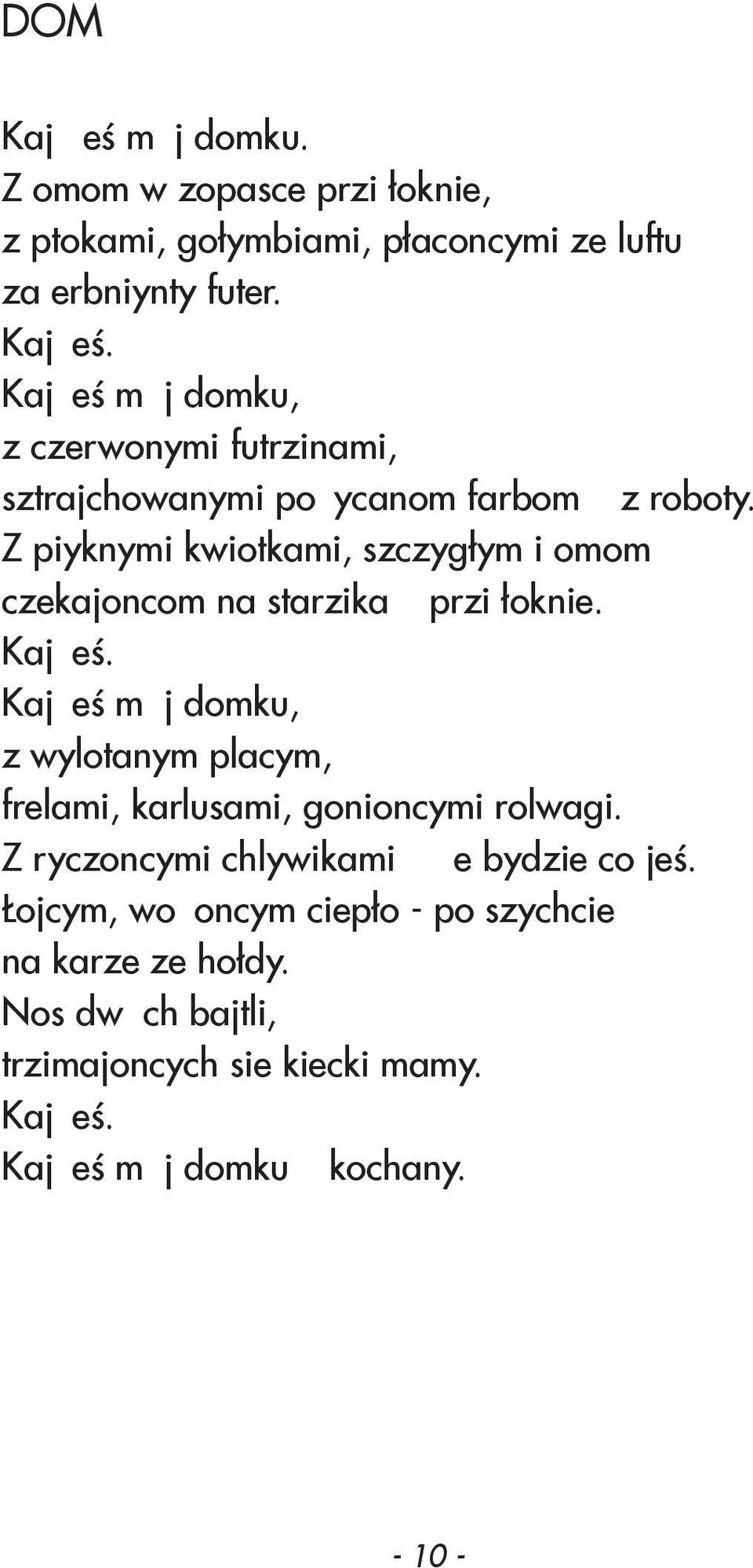 Z piyknymi kwiotkami, szczygłym i omom czekajoncom na starzika przi łoknie. Kajżeś.