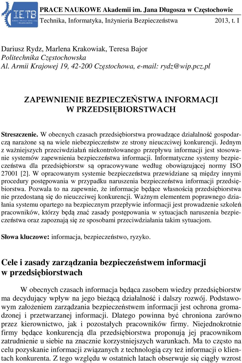 W obecnych czasach przedsiębiorstwa prowadzące działalność gospodar- czą narażone są na wiele niebezpieczeństw ze strony nieuczciwej konkurencji.