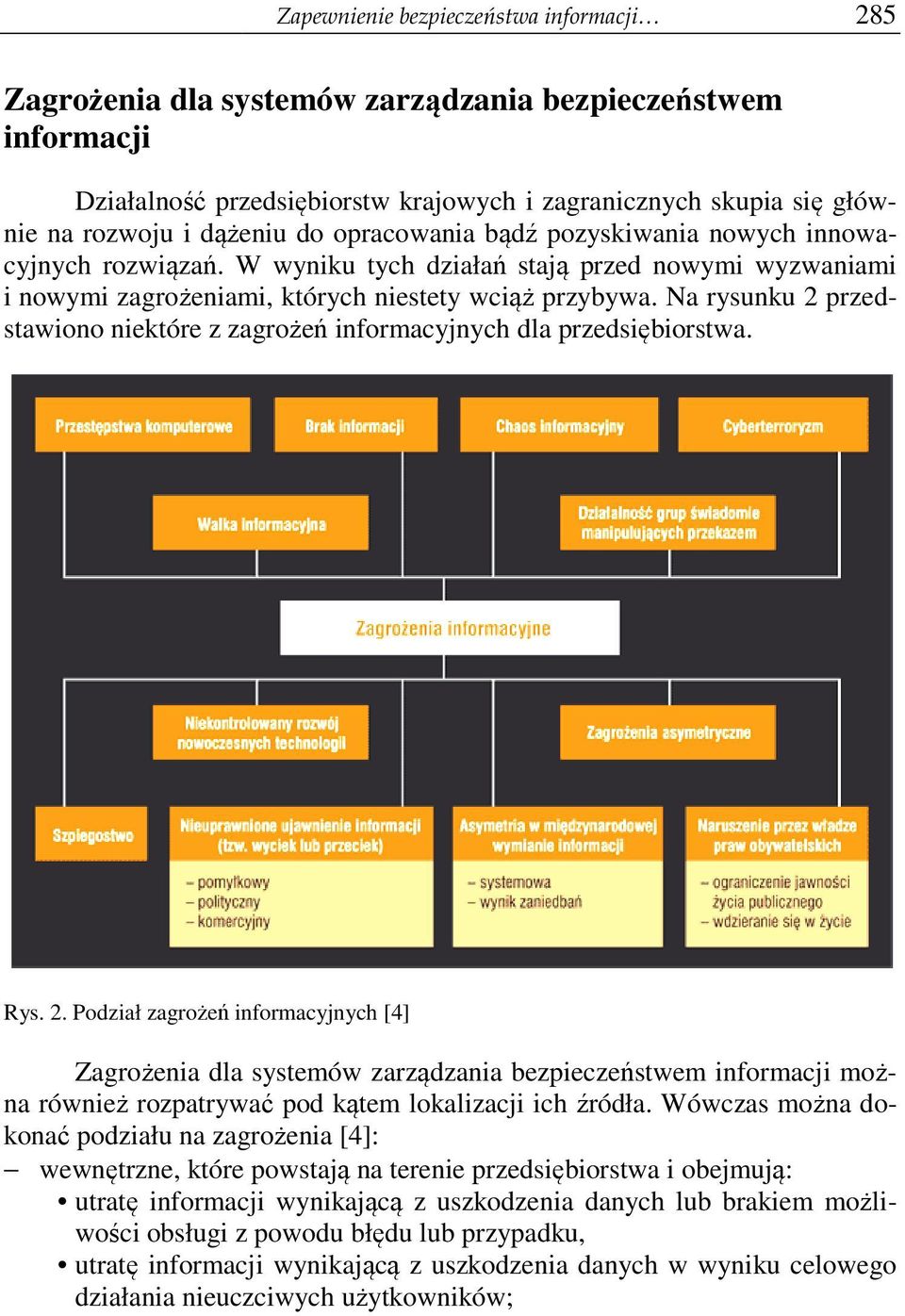 Podział zagrożeń ż ń informacyjnych [4] Zagrożenia dla systemów zarządzania bezpieczeństwem informacji Działalność przedsiębiorstw krajowych i zagranicznych skupia się główpozyskiwania nowych innowa-