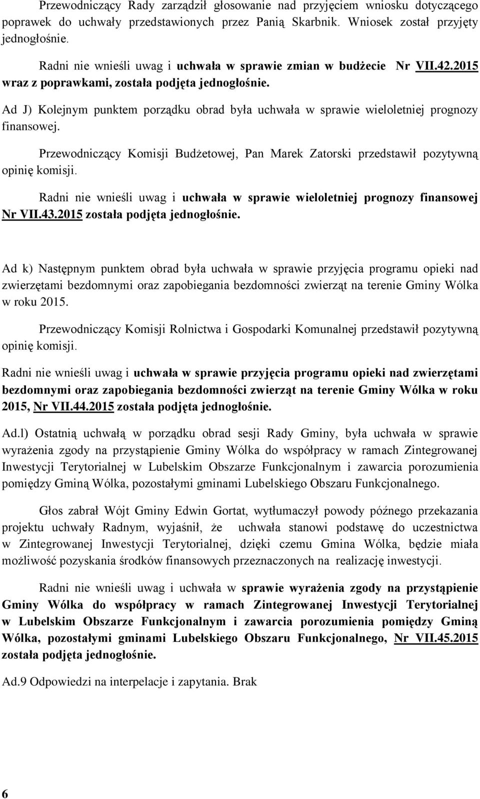 Ad J) Kolejnym punktem porządku obrad była uchwała w sprawie wieloletniej prognozy finansowej.