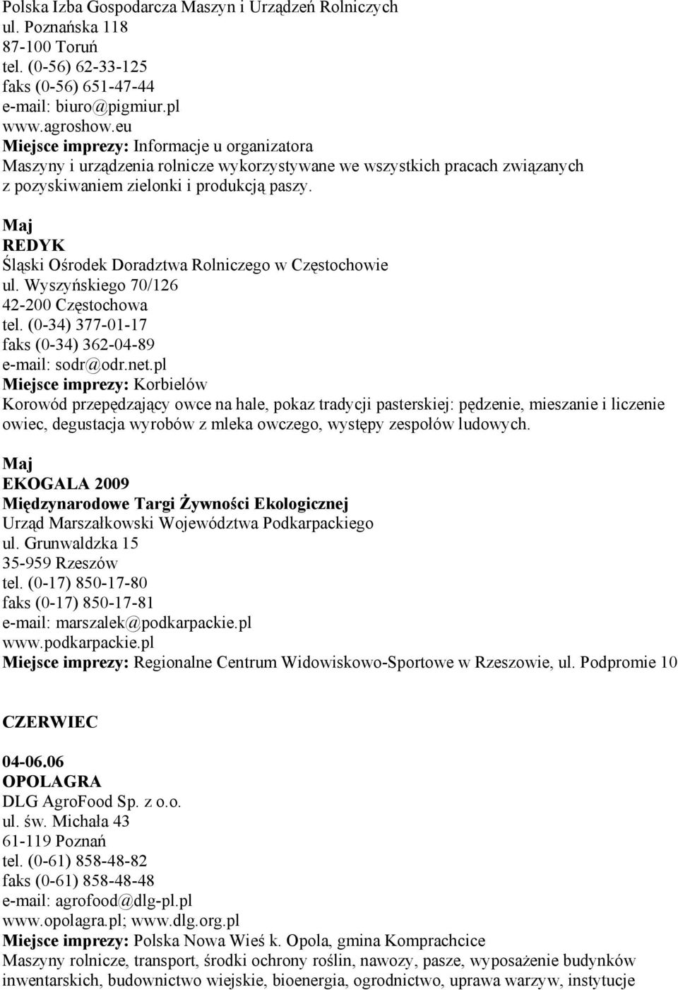 Maj REDYK Śląski Ośrodek Doradztwa Rolniczego w Częstochowie ul. Wyszyńskiego 70/126 42-200 Częstochowa tel. (0-34) 377-01-17 faks (0-34) 362-04-89 e-mail: sodr@odr.net.