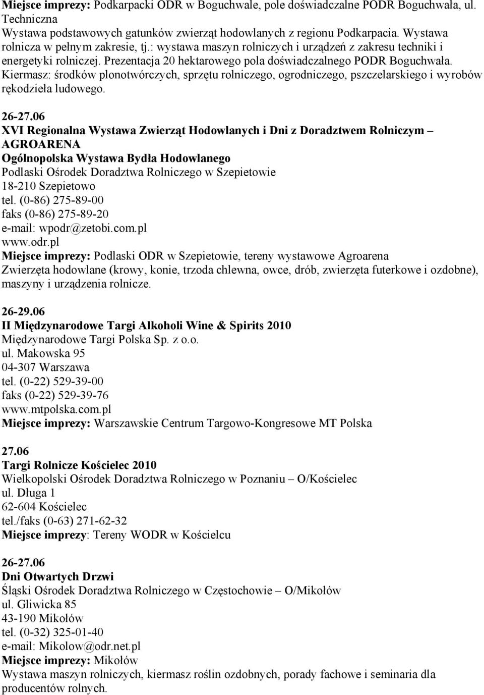 Kiermasz: środków plonotwórczych, sprzętu rolniczego, ogrodniczego, pszczelarskiego i wyrobów rękodzieła ludowego. 26-27.