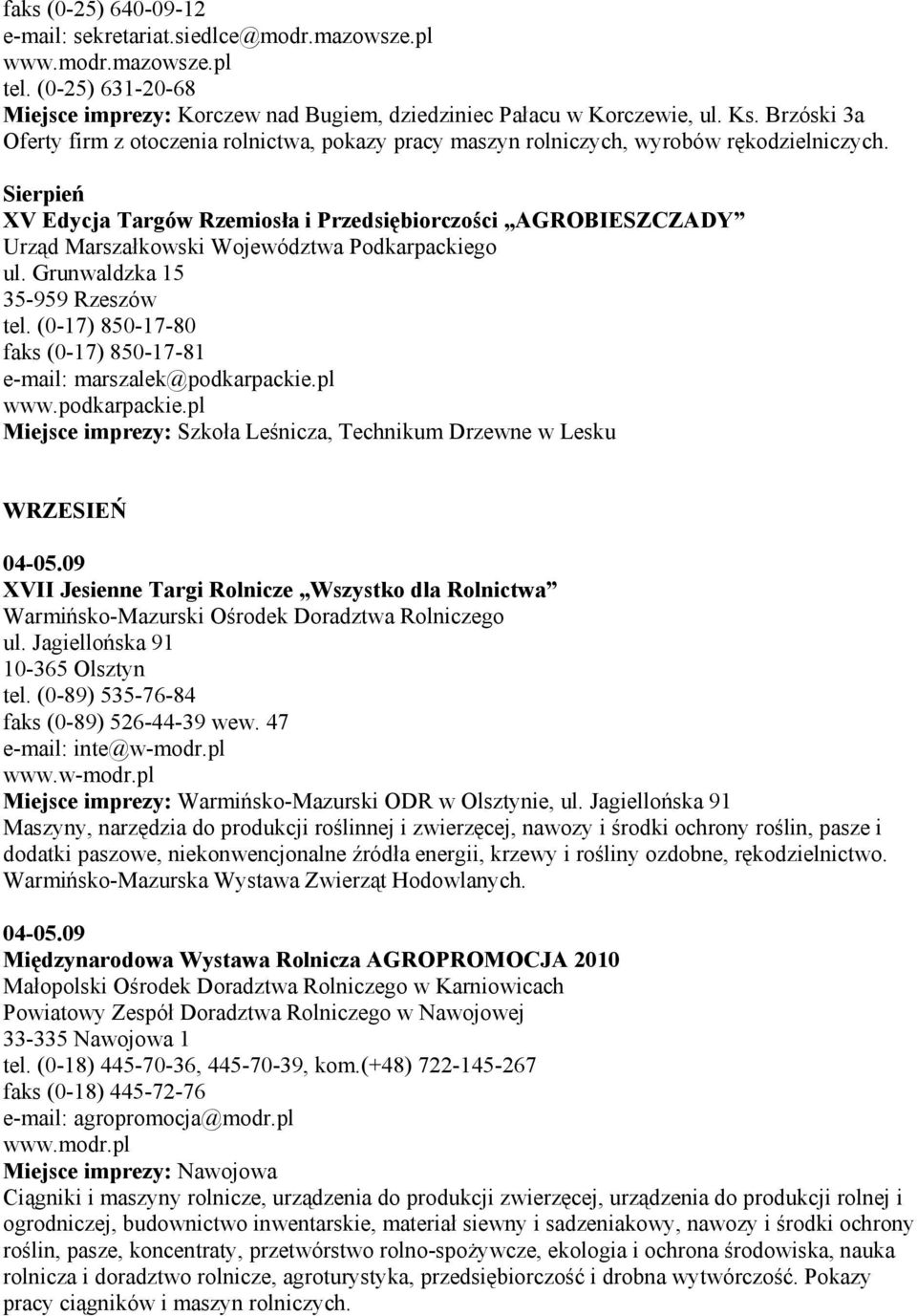 Sierpień XV Edycja Targów Rzemiosła i Przedsiębiorczości AGROBIESZCZADY Urząd Marszałkowski Województwa Podkarpackiego ul. Grunwaldzka 15 35-959 Rzeszów tel.