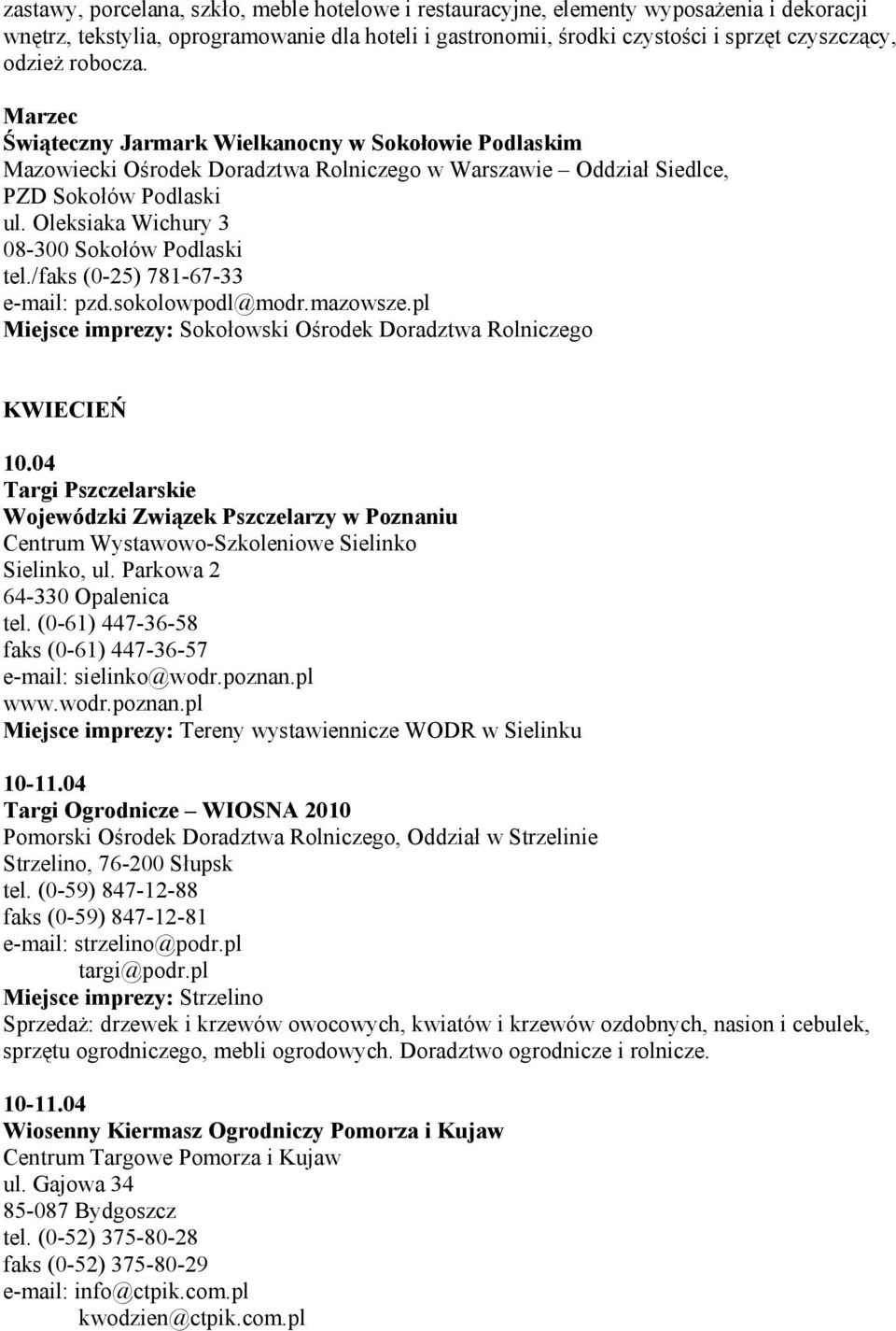 Oleksiaka Wichury 3 08-300 Sokołów Podlaski tel./faks (0-25) 781-67-33 e-mail: pzd.sokolowpodl@modr.mazowsze.pl Miejsce imprezy: Sokołowski Ośrodek Doradztwa Rolniczego KWIECIEŃ 10.