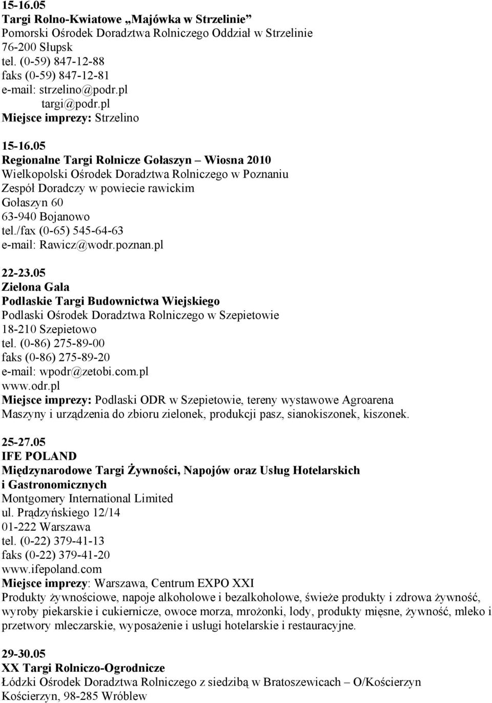 05 Regionalne Targi Rolnicze Gołaszyn Wiosna 2010 Wielkopolski Ośrodek Doradztwa Rolniczego w Poznaniu Zespół Doradczy w powiecie rawickim Gołaszyn 60 63-940 Bojanowo tel.