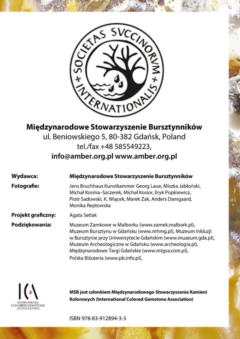 pl Wydawca: Fotografie: Projekt graficzny: Podziękowania: Międzynarodowe Stowarzyszenie Bursztynników Jens Bruchhaus Kunstkammer Georg Laue, Miszka Jabłoński, Michał Kosma Szczerek, Michał Kosior,