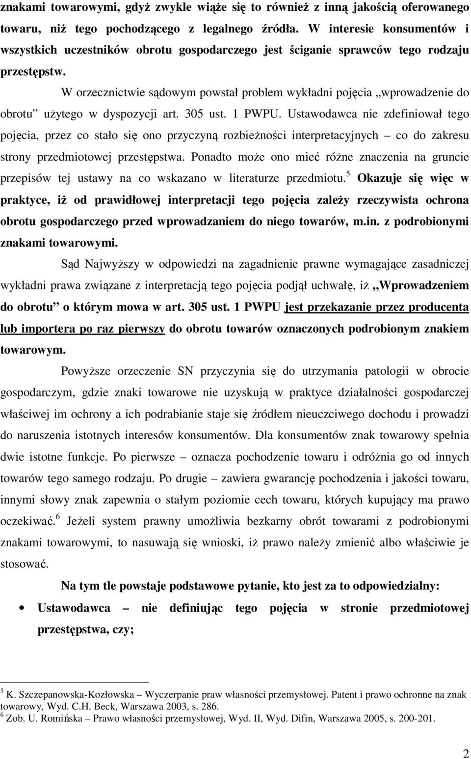 W orzecznictwie sądowym powstał problem wykładni pojęcia wprowadzenie do obrotu użytego w dyspozycji art. 305 ust. 1 PWPU.