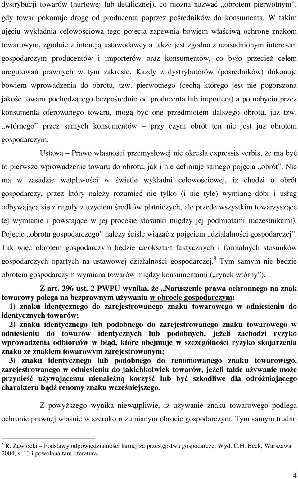 producentów i importerów oraz konsumentów, co było przecież celem uregulowań prawnych w tym zakresie. Każdy z dystrybutorów (pośredników) dokonuje bowiem wprowadzenia do obrotu, tzw.