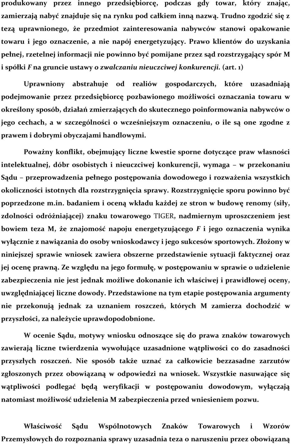 Prawo klientów do uzyskania pełnej, rzetelnej informacji nie powinno być pomijane przez sąd rozstrzygający spór M i spółki F na gruncie ustawy o zwalczaniu nieuczciwej konkurencji. (art.