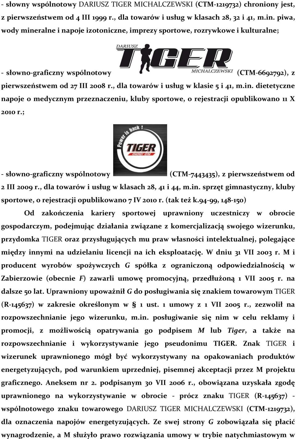 , dla towarów i usług w klasie 5 i 41, m.in. dietetyczne napoje o medycznym przeznaczeniu, kluby sportowe, o rejestracji opublikowano 11 X 2010 r.