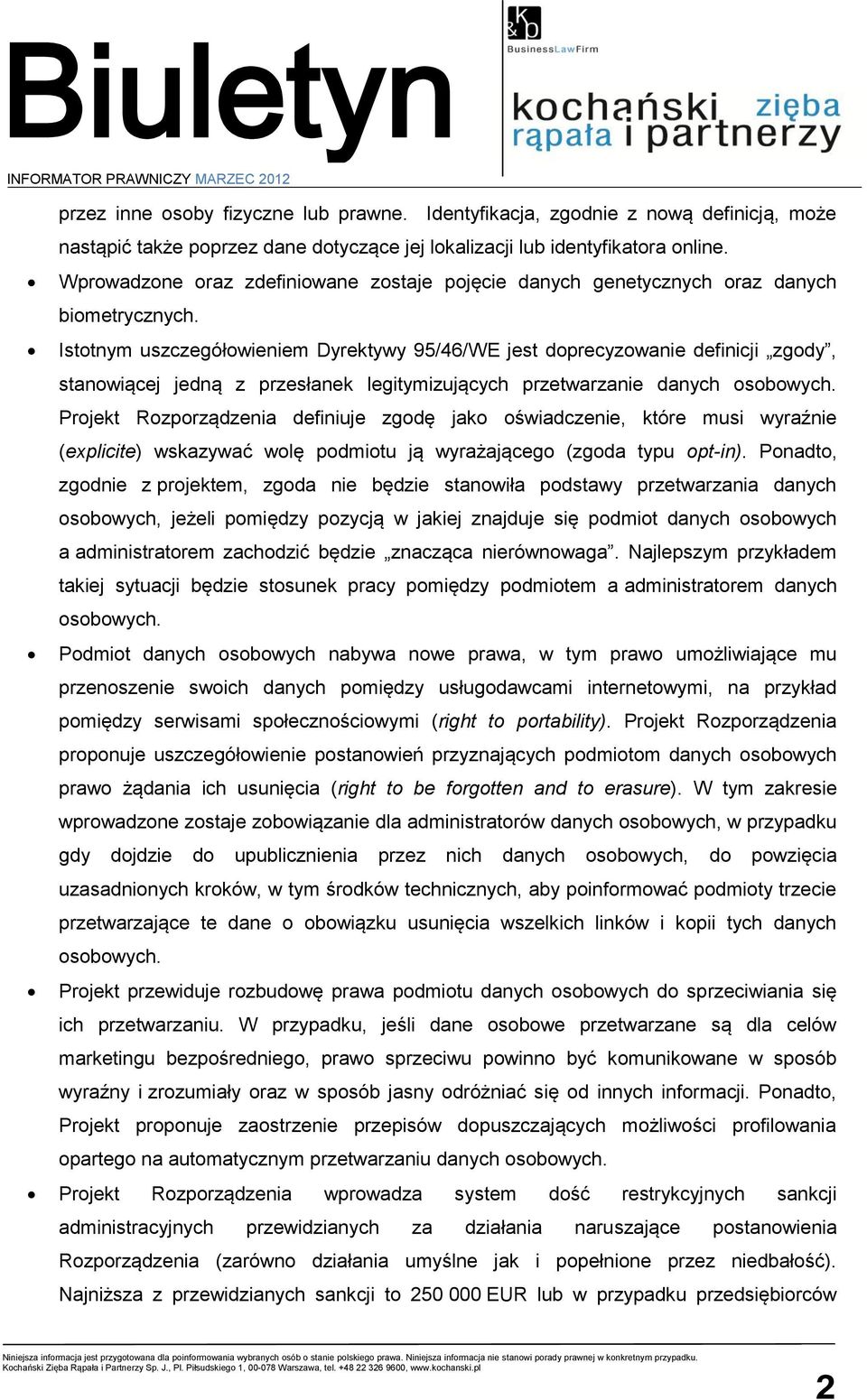 Istotnym uszczegółowieniem Dyrektywy 95/46/WE jest doprecyzowanie definicji zgody, stanowiącej jedną z przesłanek legitymizujących przetwarzanie danych osobowych.