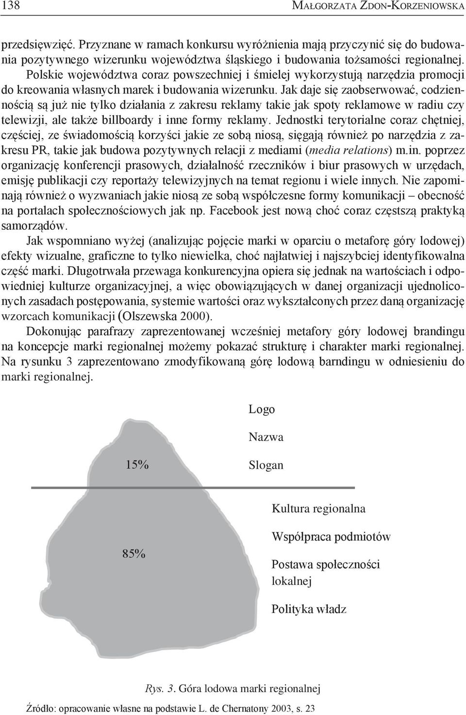 Jak daje się zaobserwować, codziennością są już nie tylko działania z zakresu reklamy takie jak spoty reklamowe w radiu czy telewizji, ale także billboardy i inne formy reklamy.