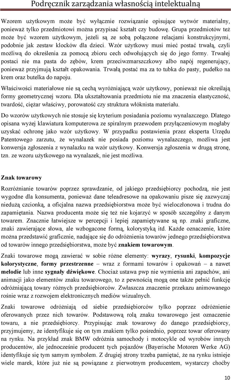 Wzór użytkowy musi mieć postać trwałą, czyli możliwą do określenia za pomocą zbioru cech odwołujących się do jego formy.