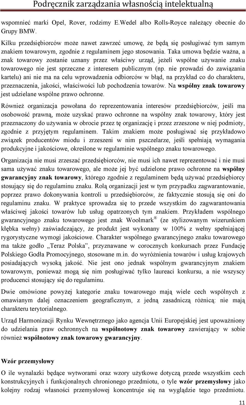 Taka umowa będzie ważna, a znak towarowy zostanie uznany przez właściwy urząd, jeżeli wspólne używanie znaku towarowego nie jest sprzeczne z interesem publicznym (np.