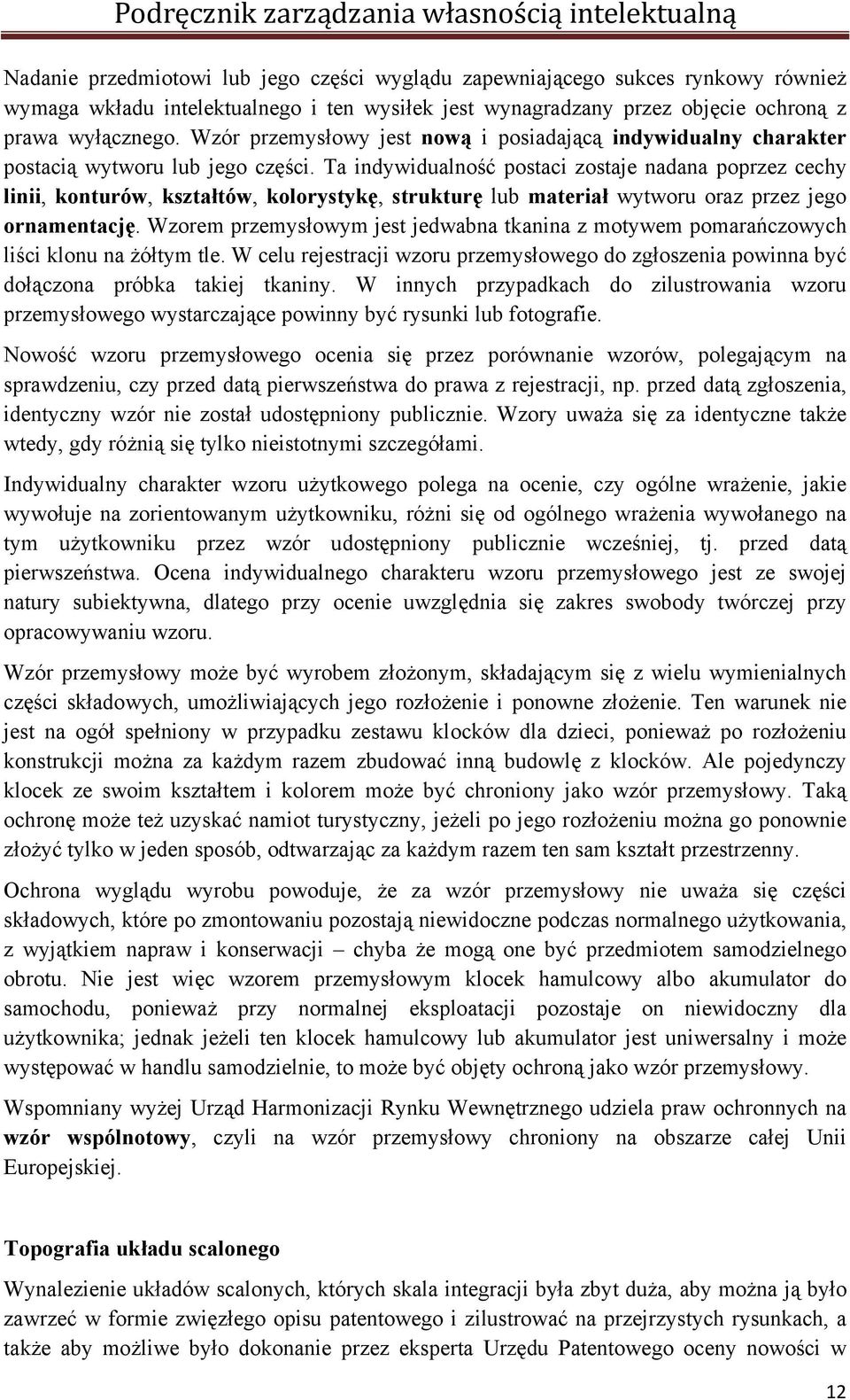 Ta indywidualność postaci zostaje nadana poprzez cechy linii, konturów, kształtów, kolorystykę, strukturę lub materiał wytworu oraz przez jego ornamentację.