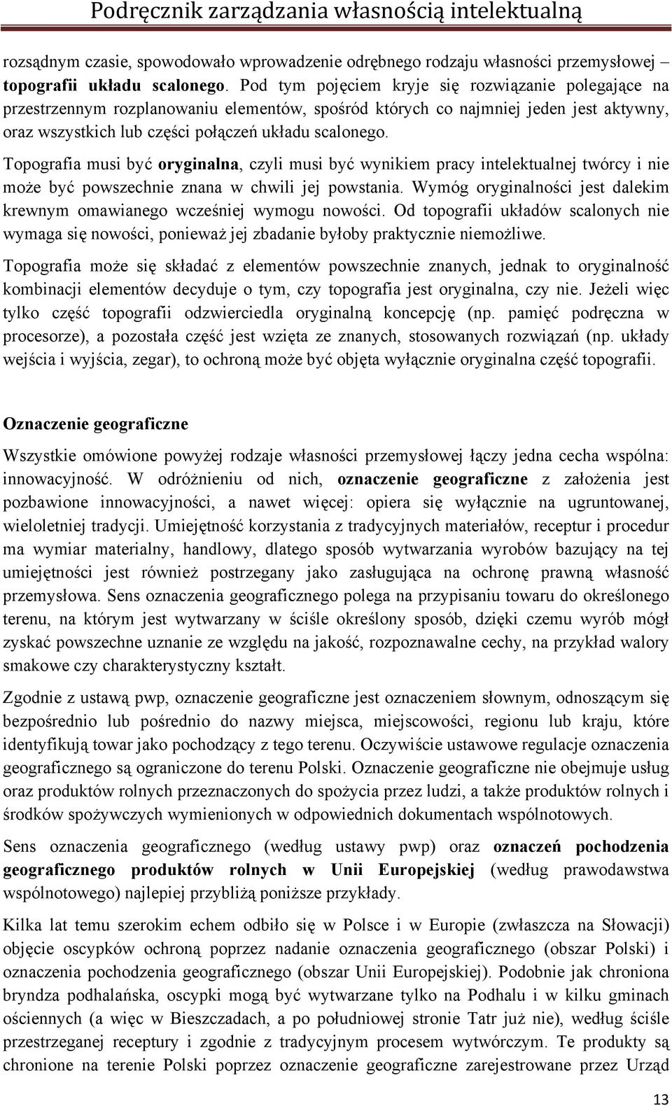 Topografia musi być oryginalna, czyli musi być wynikiem pracy intelektualnej twórcy i nie może być powszechnie znana w chwili jej powstania.