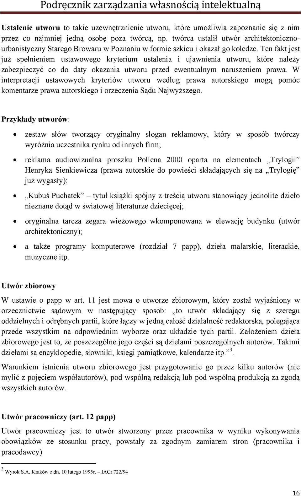 Ten fakt jest już spełnieniem ustawowego kryterium ustalenia i ujawnienia utworu, które należy zabezpieczyć co do daty okazania utworu przed ewentualnym naruszeniem prawa.