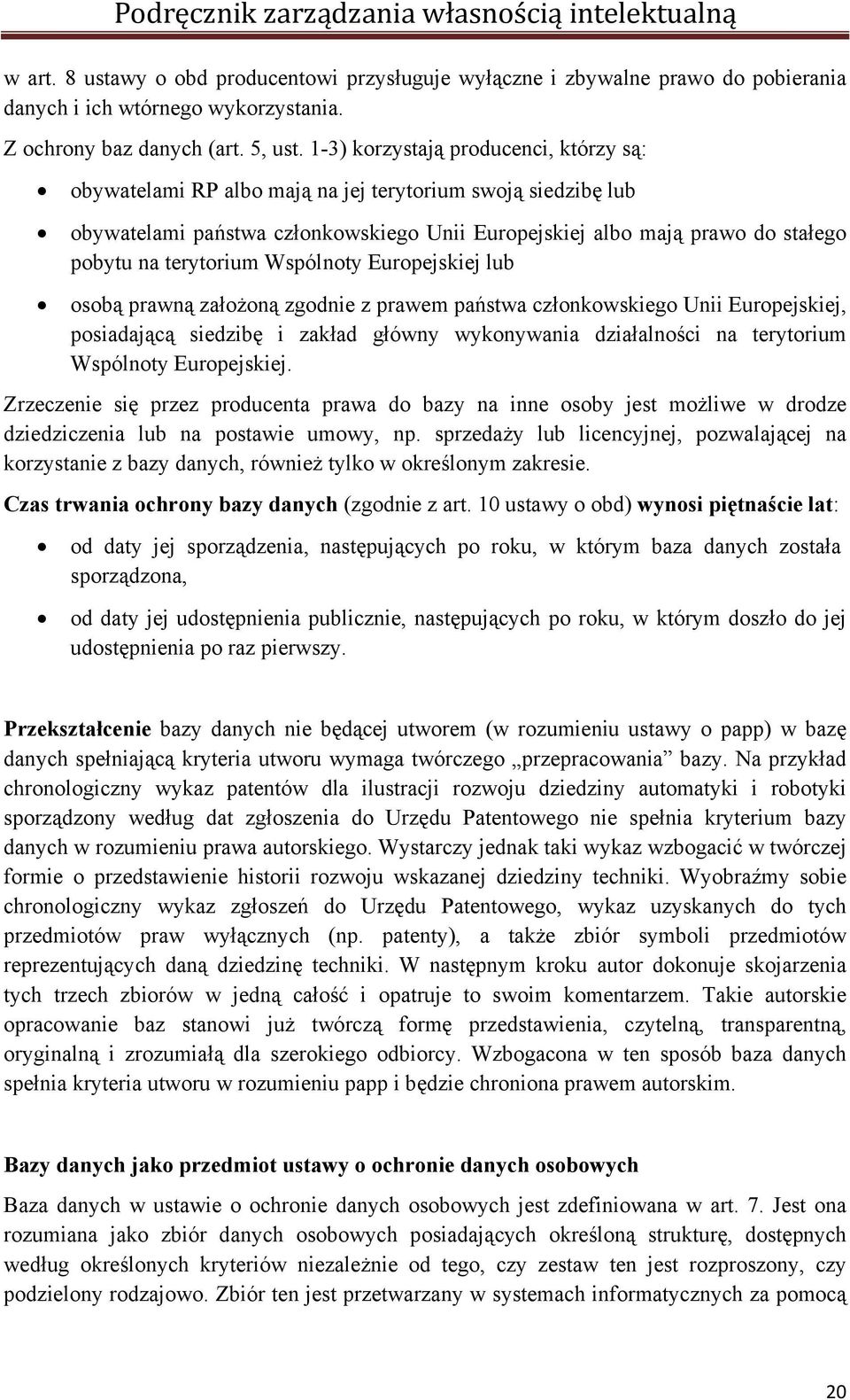 terytorium Wspólnoty Europejskiej lub osobą prawną założoną zgodnie z prawem państwa członkowskiego Unii Europejskiej, posiadającą siedzibę i zakład główny wykonywania działalności na terytorium