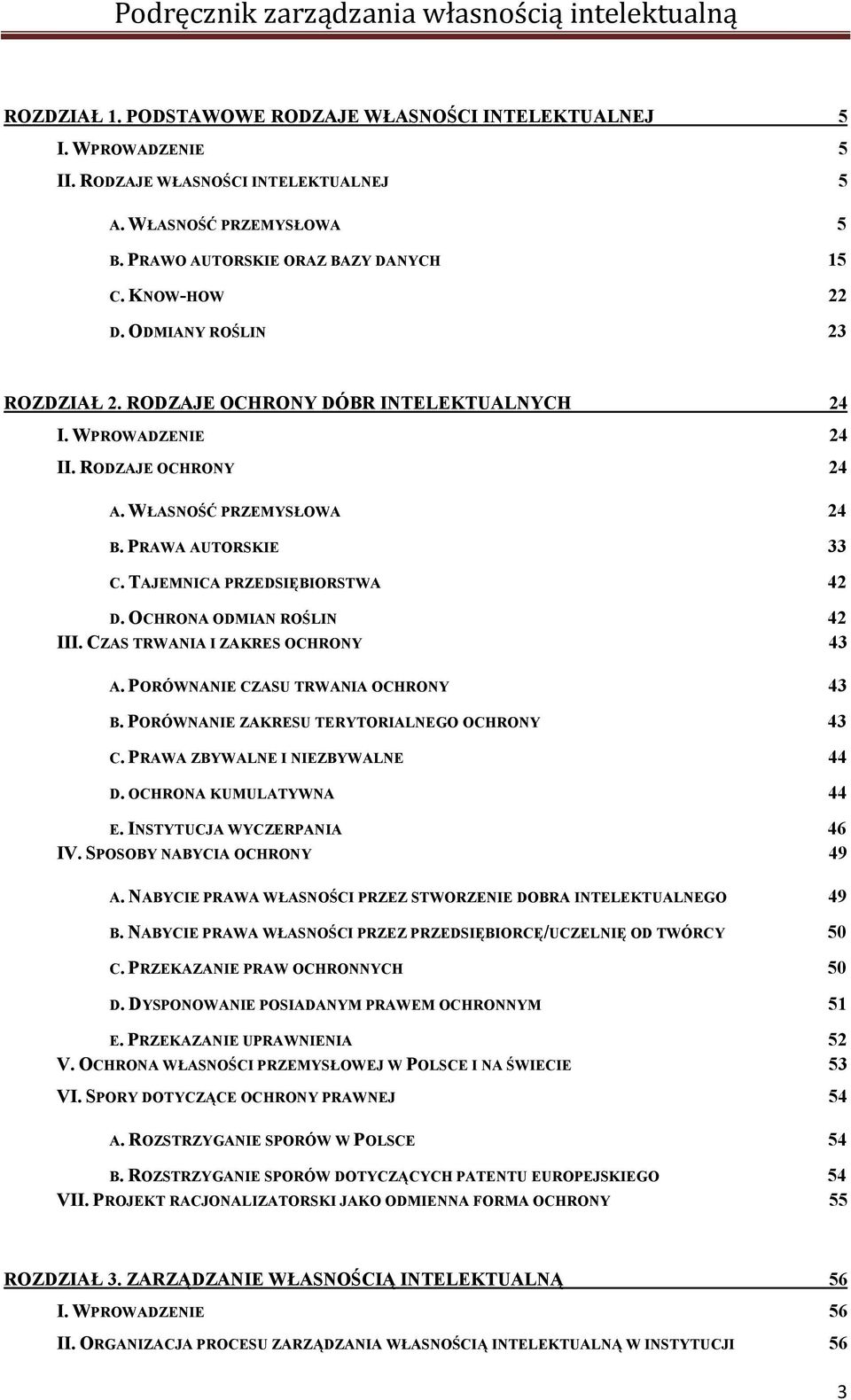 OCHRONA ODMIAN ROŚLIN 42 III. CZAS TRWANIA I ZAKRES OCHRONY 43 A. PORÓWNANIE CZASU TRWANIA OCHRONY 43 B. PORÓWNANIE ZAKRESU TERYTORIALNEGO OCHRONY 43 C. PRAWA ZBYWALNE I NIEZBYWALNE 44 D.