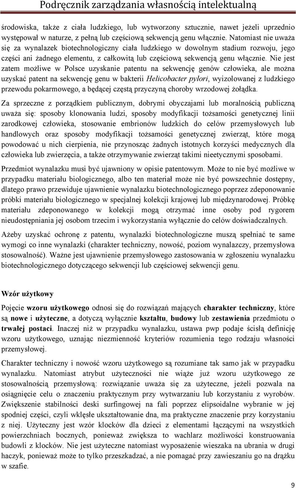 Nie jest zatem możliwe w Polsce uzyskanie patentu na sekwencję genów człowieka, ale można uzyskać patent na sekwencję genu w bakterii Helicobacter pylori, wyizolowanej z ludzkiego przewodu