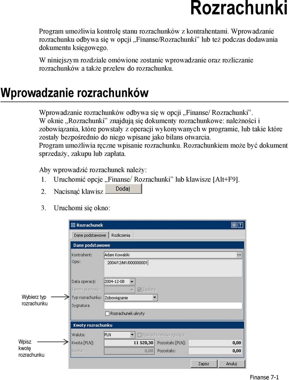 Wprowadzanie rozrachunków Wprowadzanie rozrachunków odbywa się w opcji Finanse/ Rozrachunki.