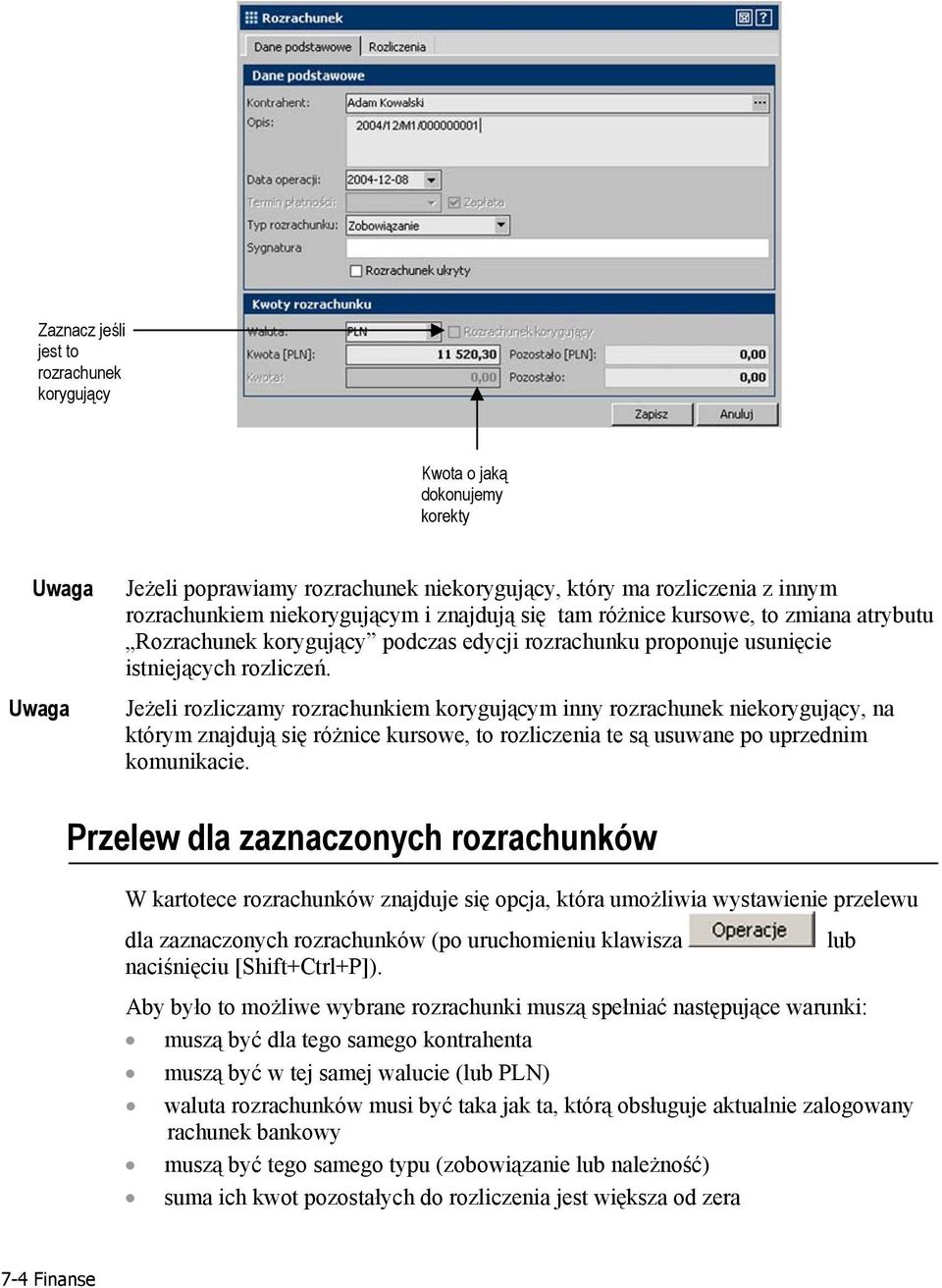 Jeżeli rozliczamy rozrachunkiem korygującym inny rozrachunek niekorygujący, na którym znajdują się różnice kursowe, to rozliczenia te są usuwane po uprzednim komunikacie.