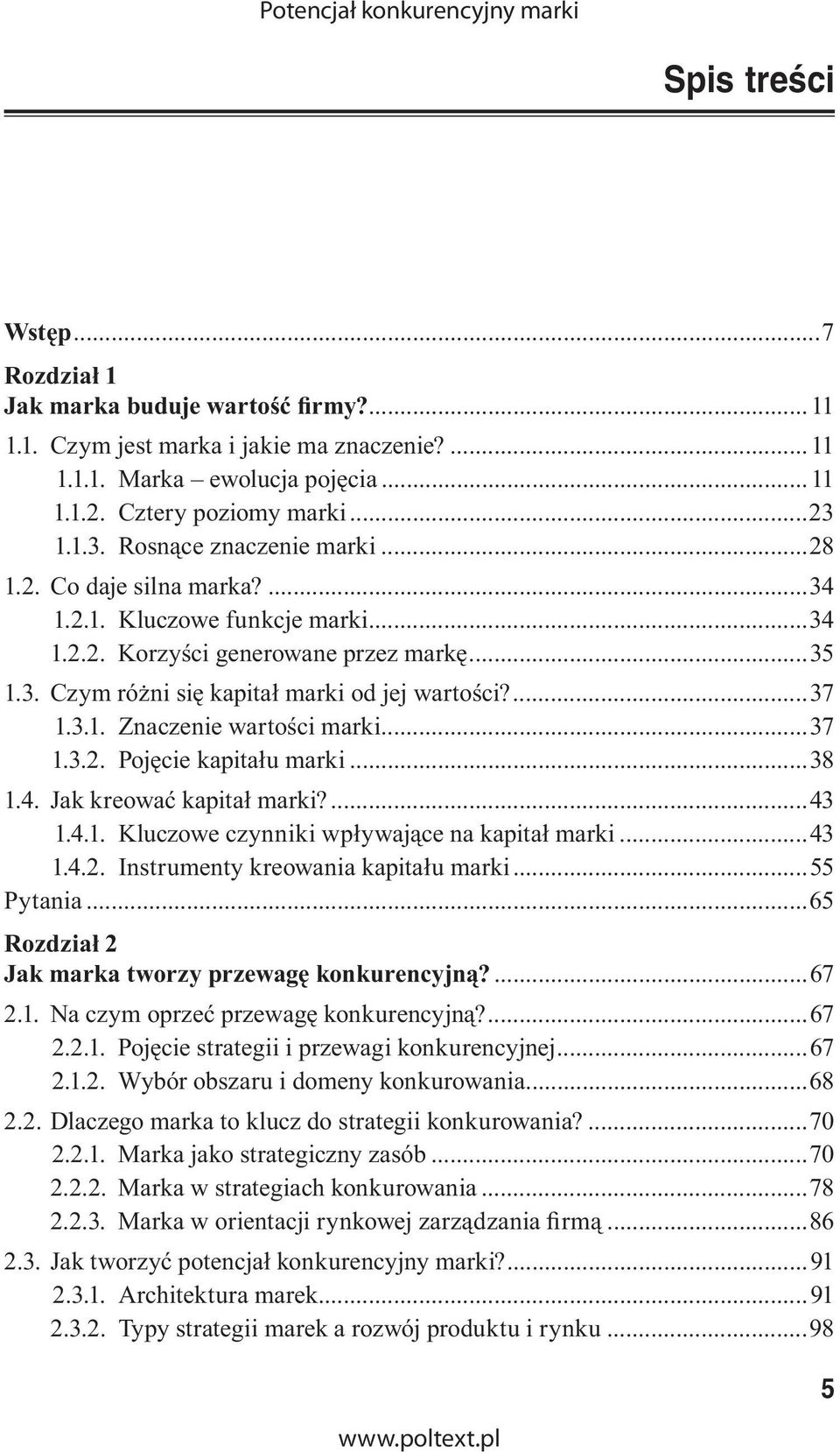 ...37 1.3.1. Znaczenie wartości marki...37 1.3.2. Pojęcie kapitału marki...38 1.4. Jak kreować kapitał marki?...43 1.4.1. Kluczowe czynniki wpływające na kapitał marki...43 1.4.2. Instrumenty kreowania kapitału marki.