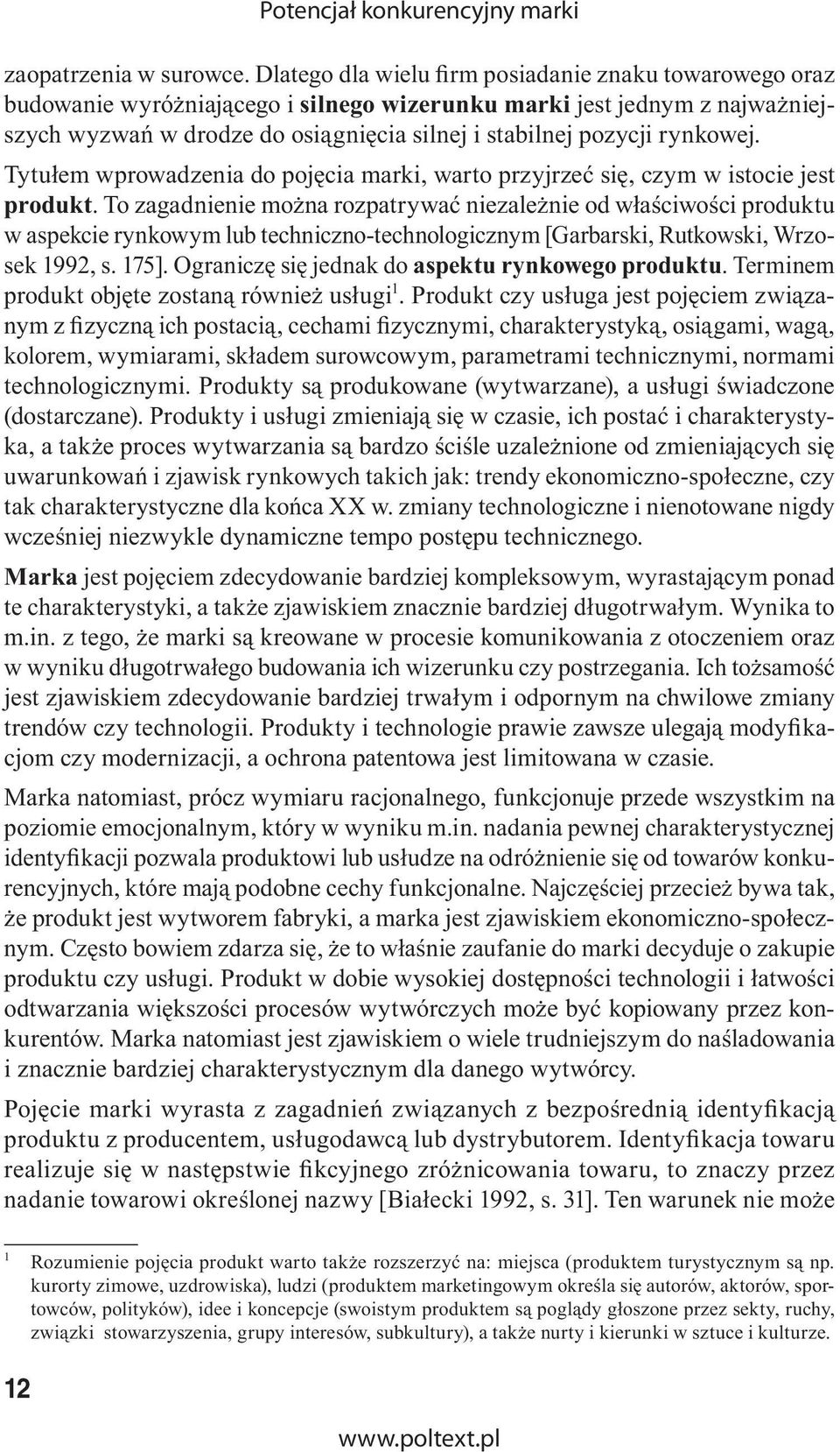 rynkowej. Tytułem wprowadzenia do pojęcia marki, warto przyjrzeć się, czym w istocie jest produkt.