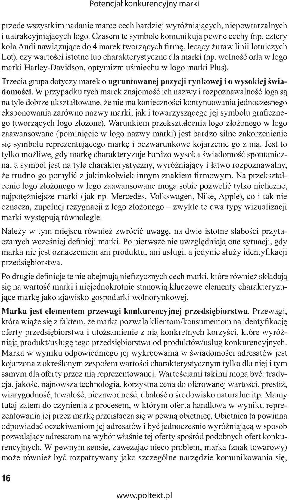 wolność orła w logo marki Harley-Davidson, optymizm uśmiechu w logo marki Plus). Trzecia grupa dotyczy marek o ugruntowanej pozycji rynkowej i o wysokiej świadomości.