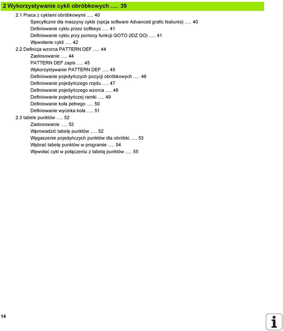.. 45 Definiowanie pojedyńczych pozycji obróbkowych... 46 Definiowanie pojedyńczego rzędu... 47 Definiowanie pojedyńczego wzorca... 48 Definiowanie pojedyńczej ramki... 49 Definiowanie koła pełnego.