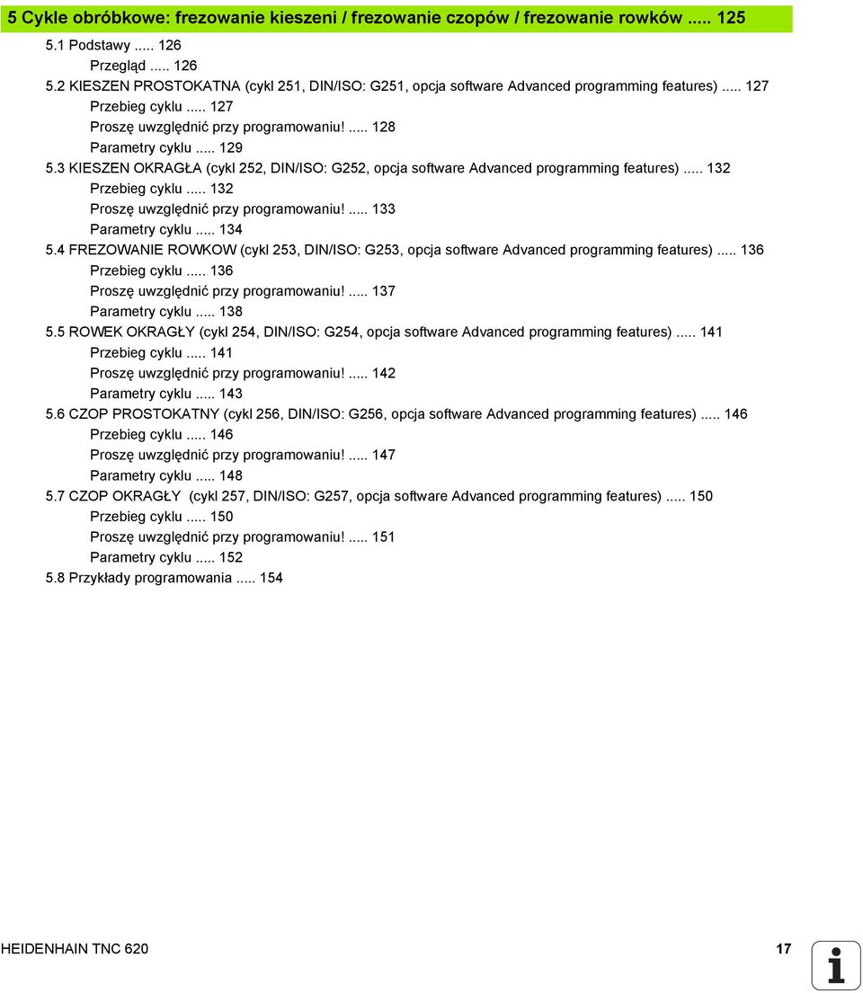 3 KIESZEN OKRAGŁA (cykl 252, DIN/ISO: G252, opcja software Advanced programming features)... 132 Przebieg cyklu... 132 Proszę uwzględnić przy programowaniu!... 133 Parametry cyklu... 134 5.