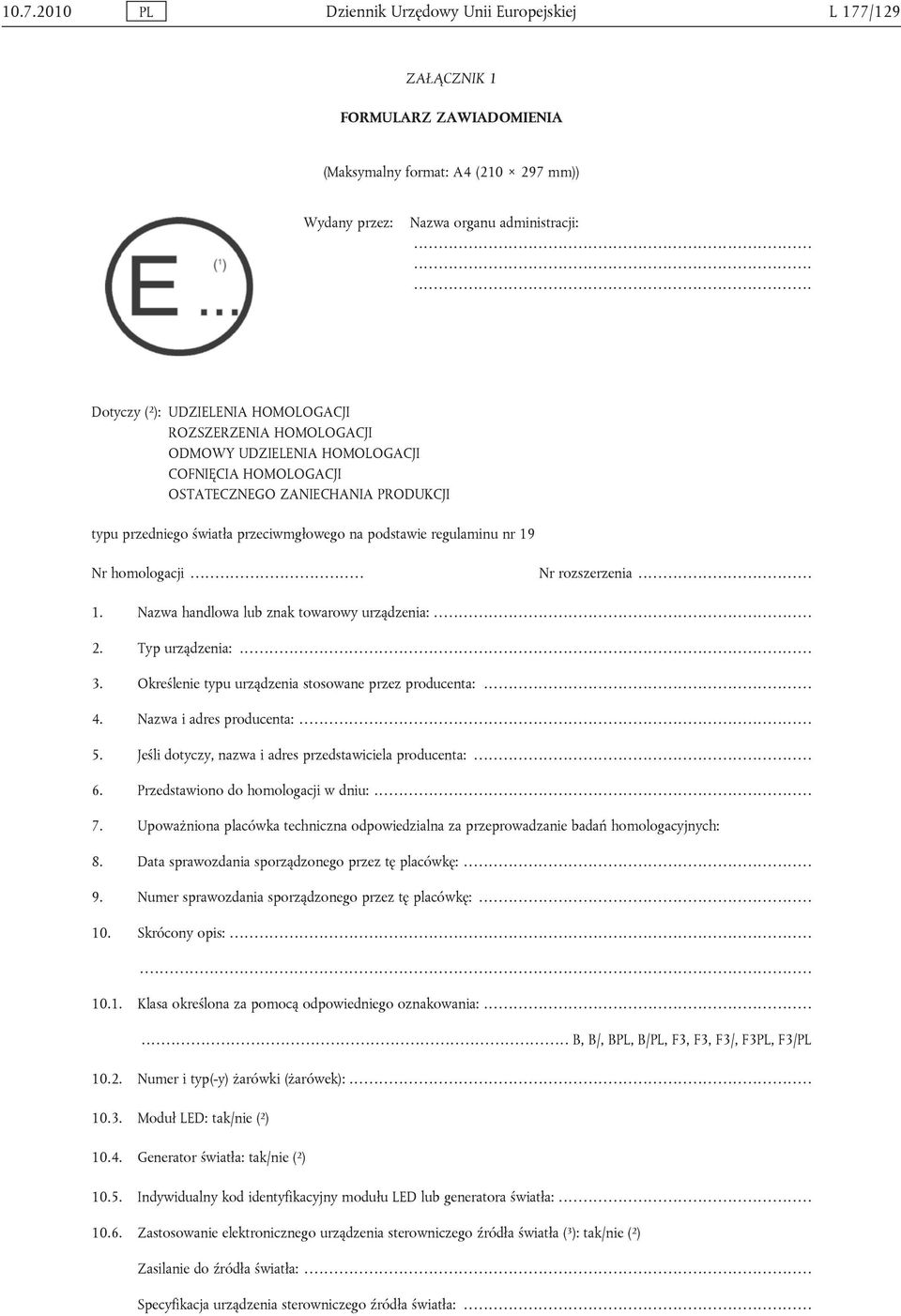 na podstawie regulaminu nr 19 Nr homologacji... Nr rozszerzenia... 1. Nazwa handlowa lub znak towarowy urządzenia:... 2. Typ urządzenia:... 3. Określenie typu urządzenia stosowane przez producenta:.