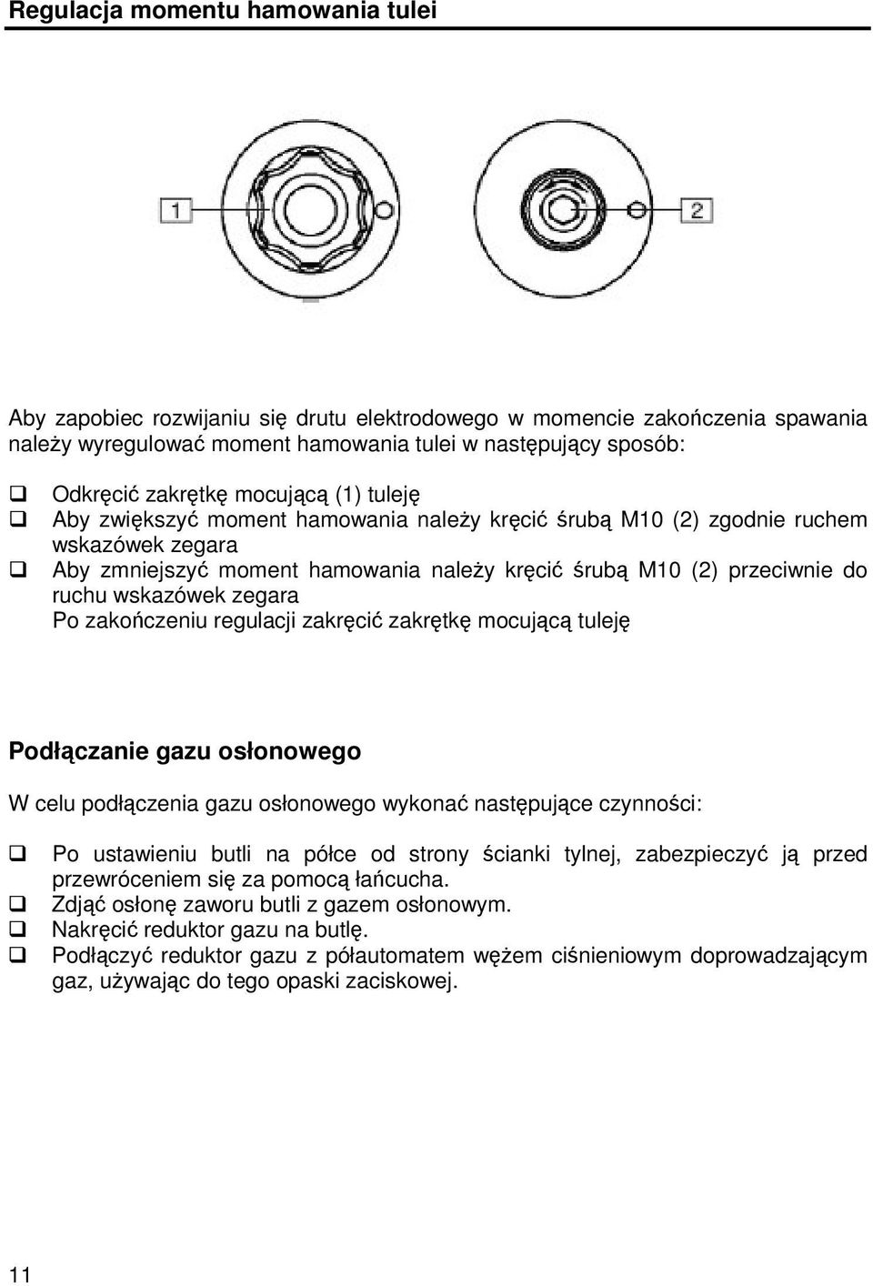 regulacji zakrci zakrtk mocujc tulej Podłczanie gazu osłonowego W celu podłczenia gazu osłonowego wykona nastpujce czynnoci: Po ustawieniu butli na półce od strony cianki tylnej, zabezpieczy j przed