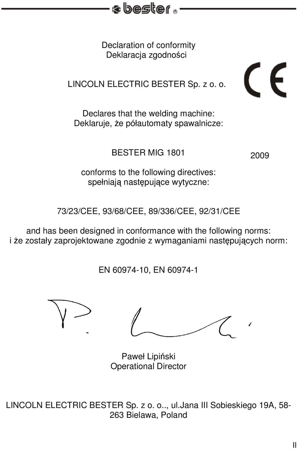 o. Declares that the welding machine: Deklaruje, e półautomaty spawalnicze: BESTER MIG 1801 2009 conforms to the following directives: