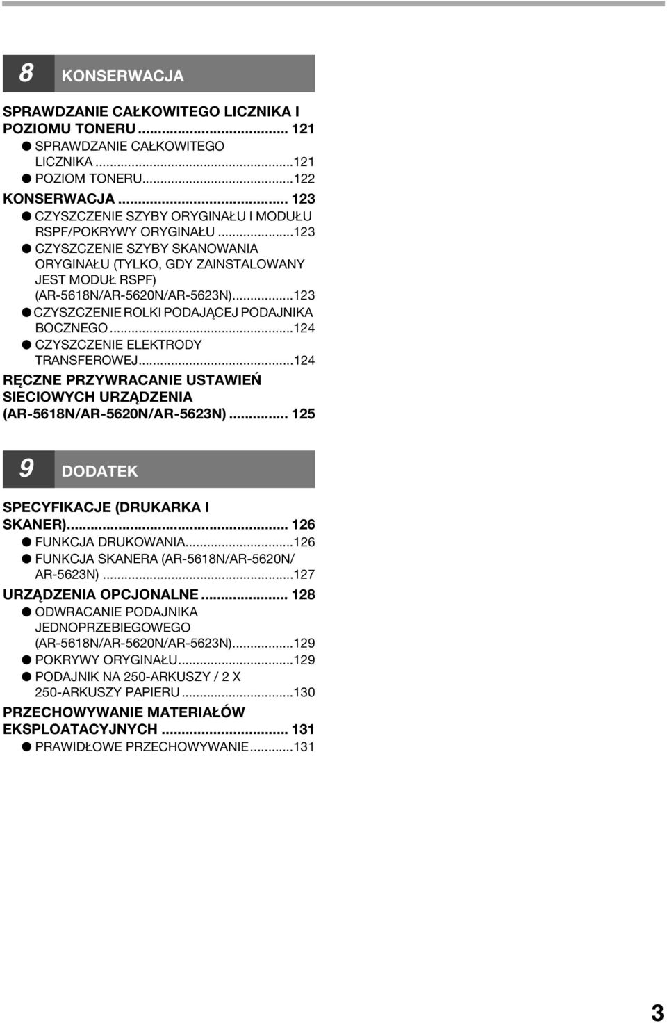 .. RĘCZNE PRZYWRACANIE USTAWIEŃ SIECIOWYCH URZĄDZENIA (AR-568N/AR-560N/AR-56N)... 5 9 DODATEK SPECYFIKACJE (DRUKARKA I SKANER)... 6 FUNKCJA DRUKOWANIA...6 FUNKCJA SKANERA (AR-568N/AR-560N/ AR-56N).