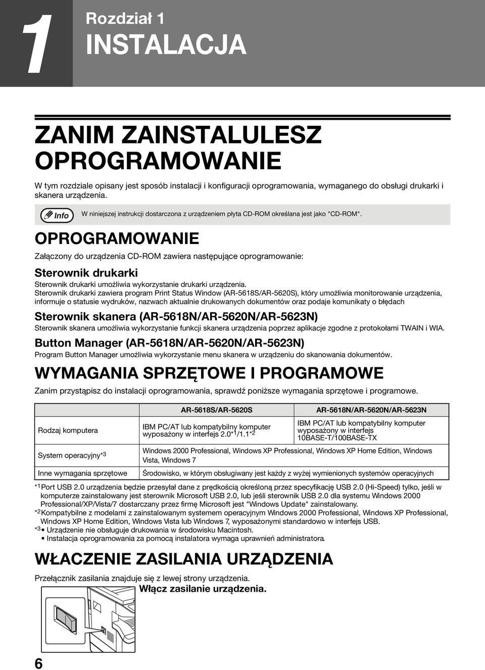 OPROGRAMOWANIE Załączony do urządzenia CD-ROM zawiera następujące oprogramowanie: Sterownik drukarki Sterownik drukarki umożliwia wykorzystanie drukarki urządzenia.